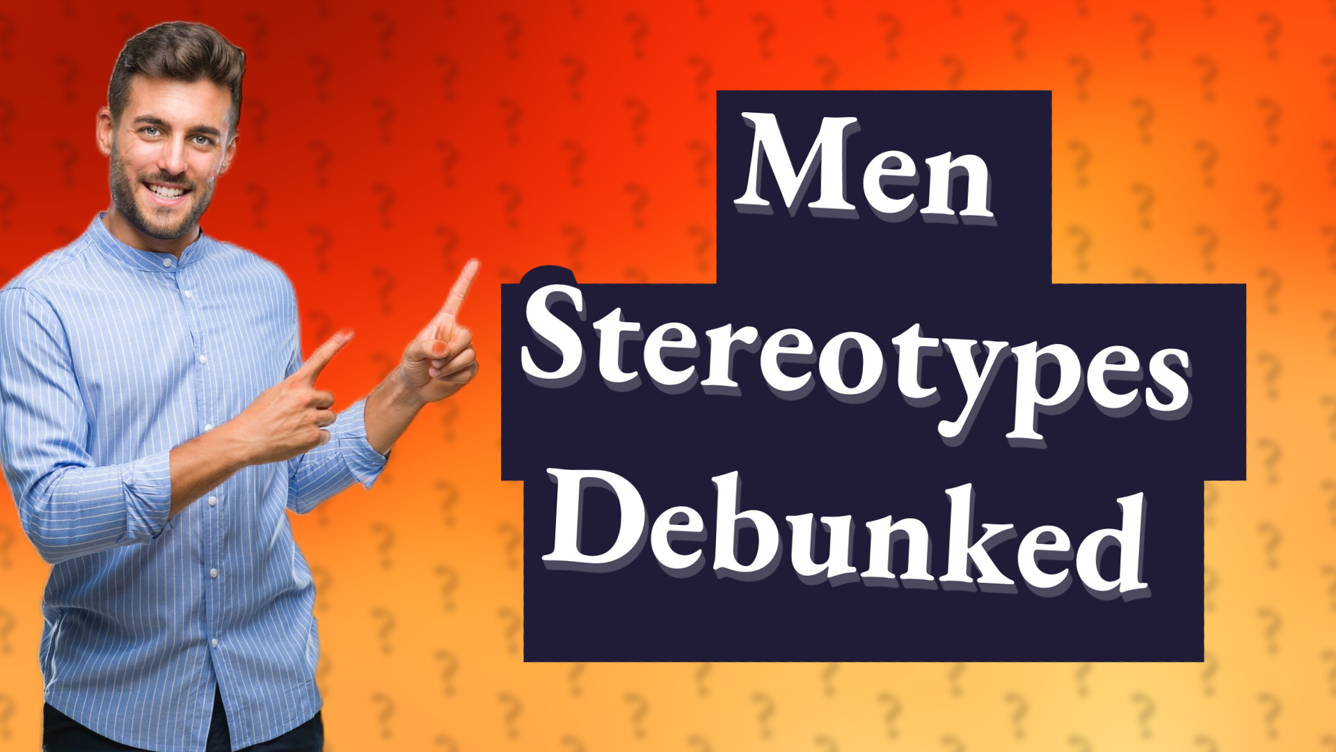 Men Stereotypes Debunked