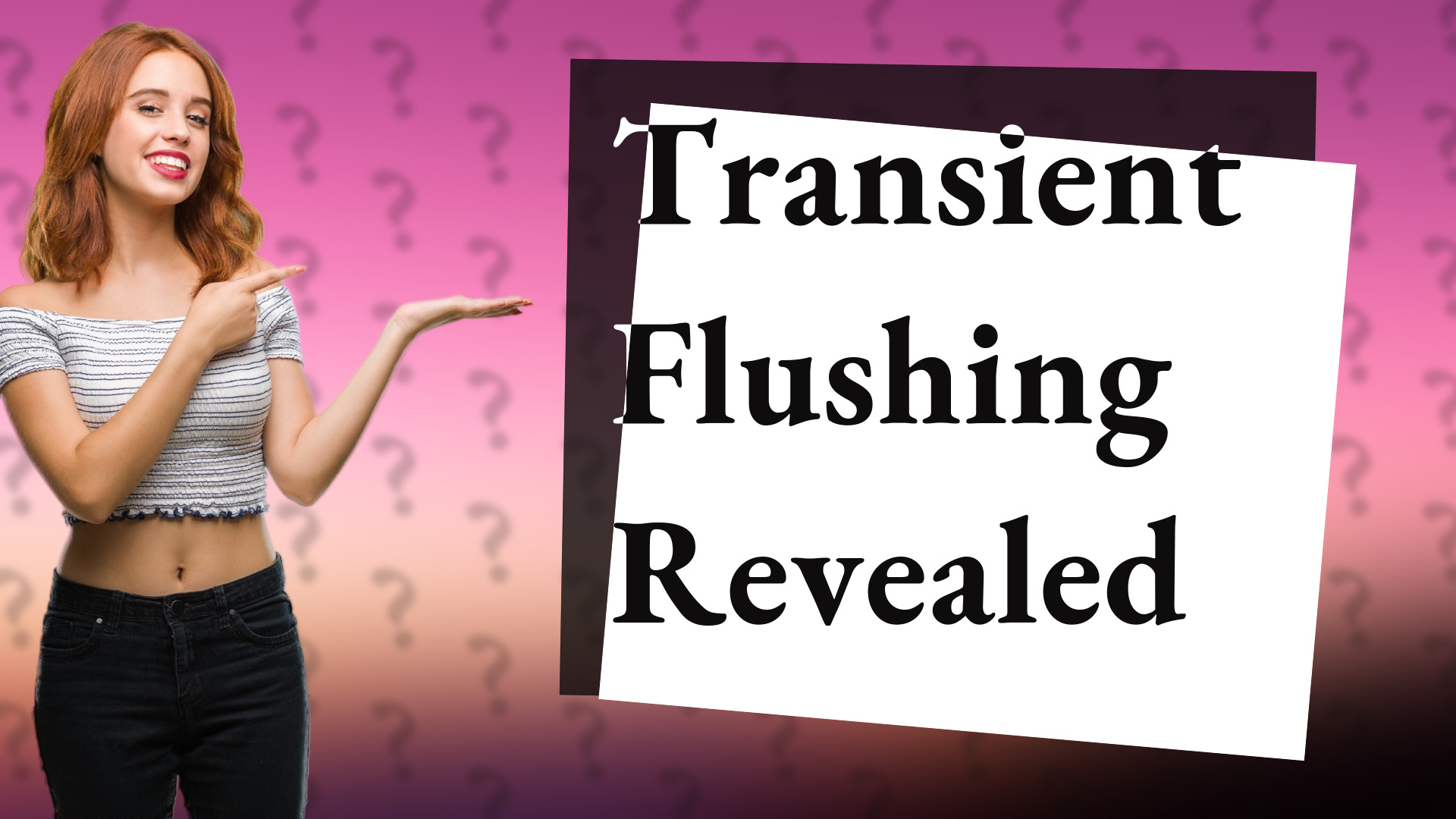Transient Flushing Revealed