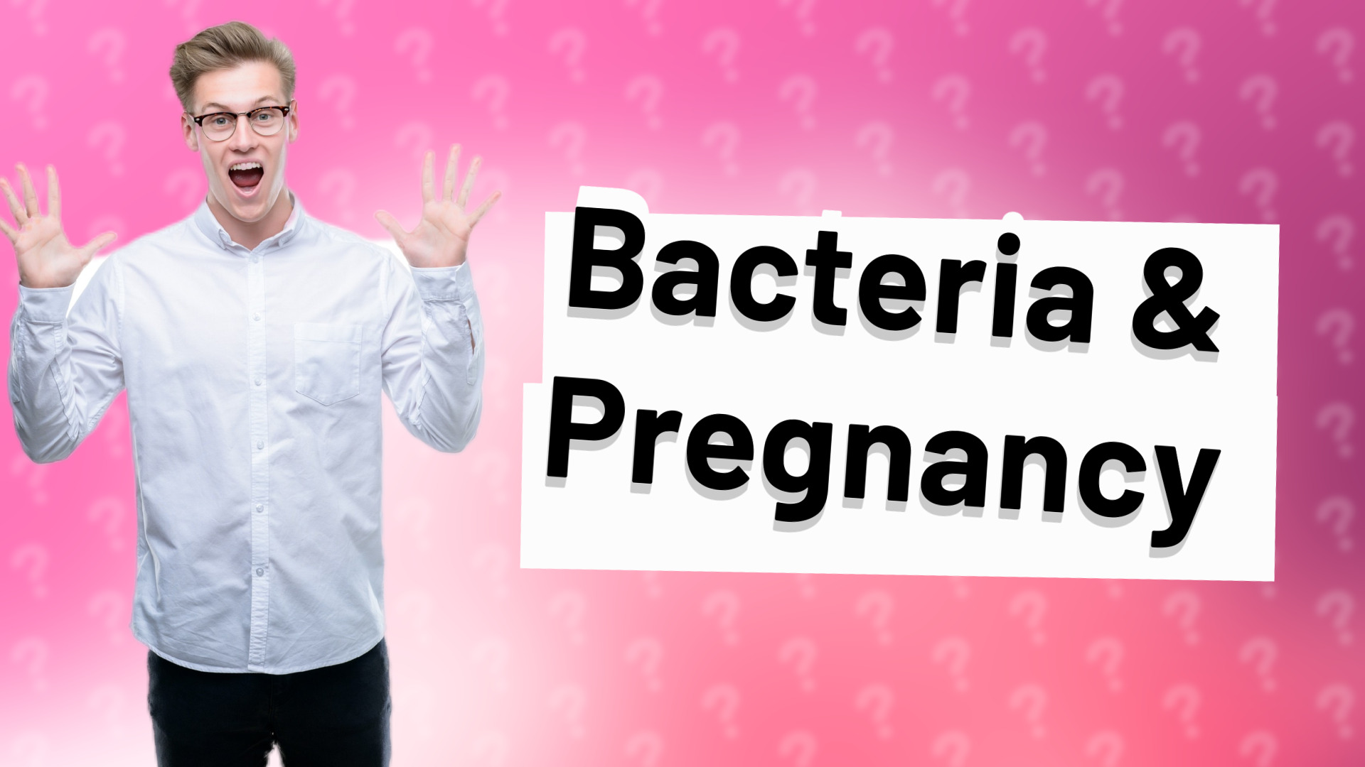 Bacteria & Pregnancy