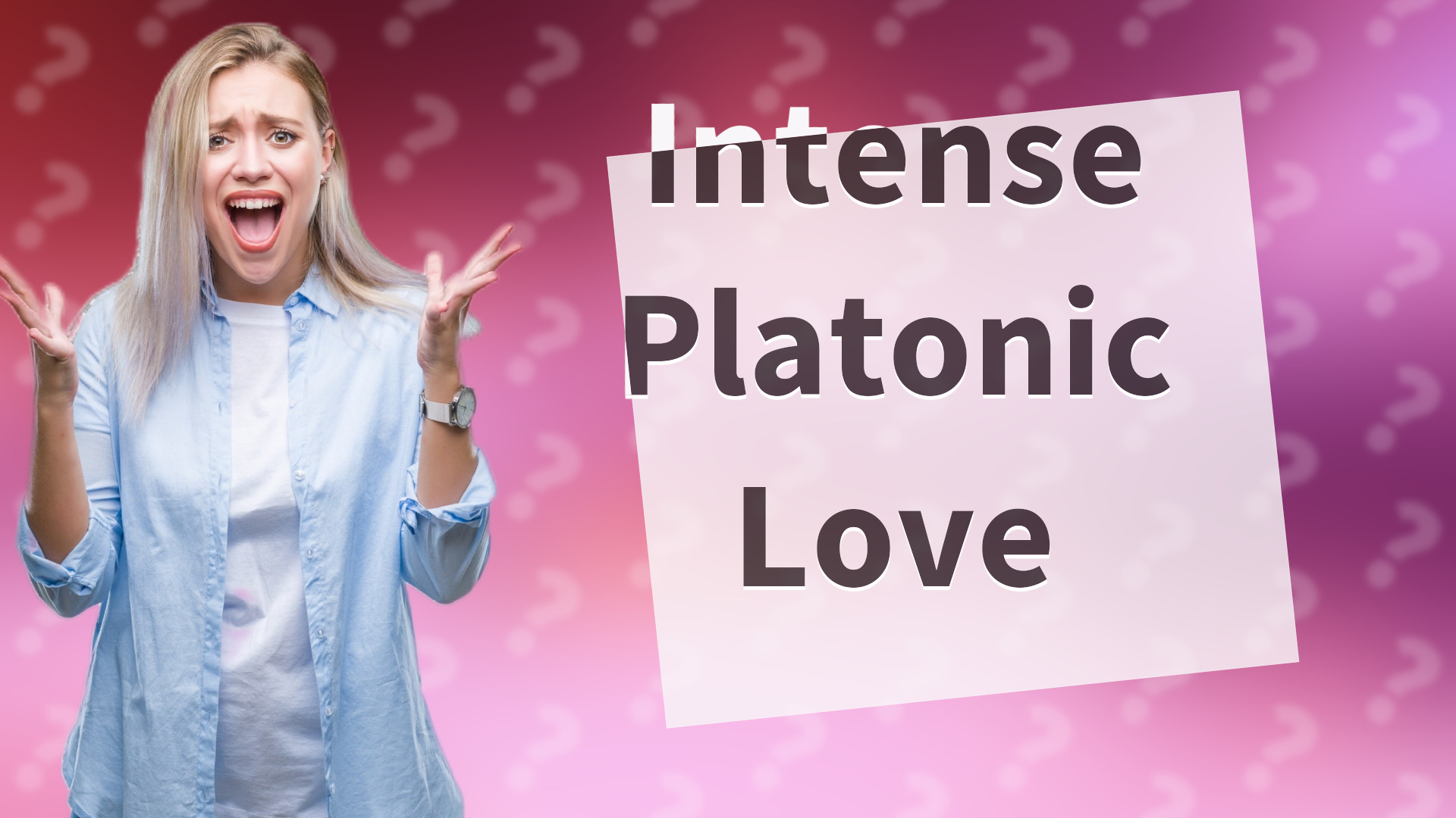 Intense Platonic Love