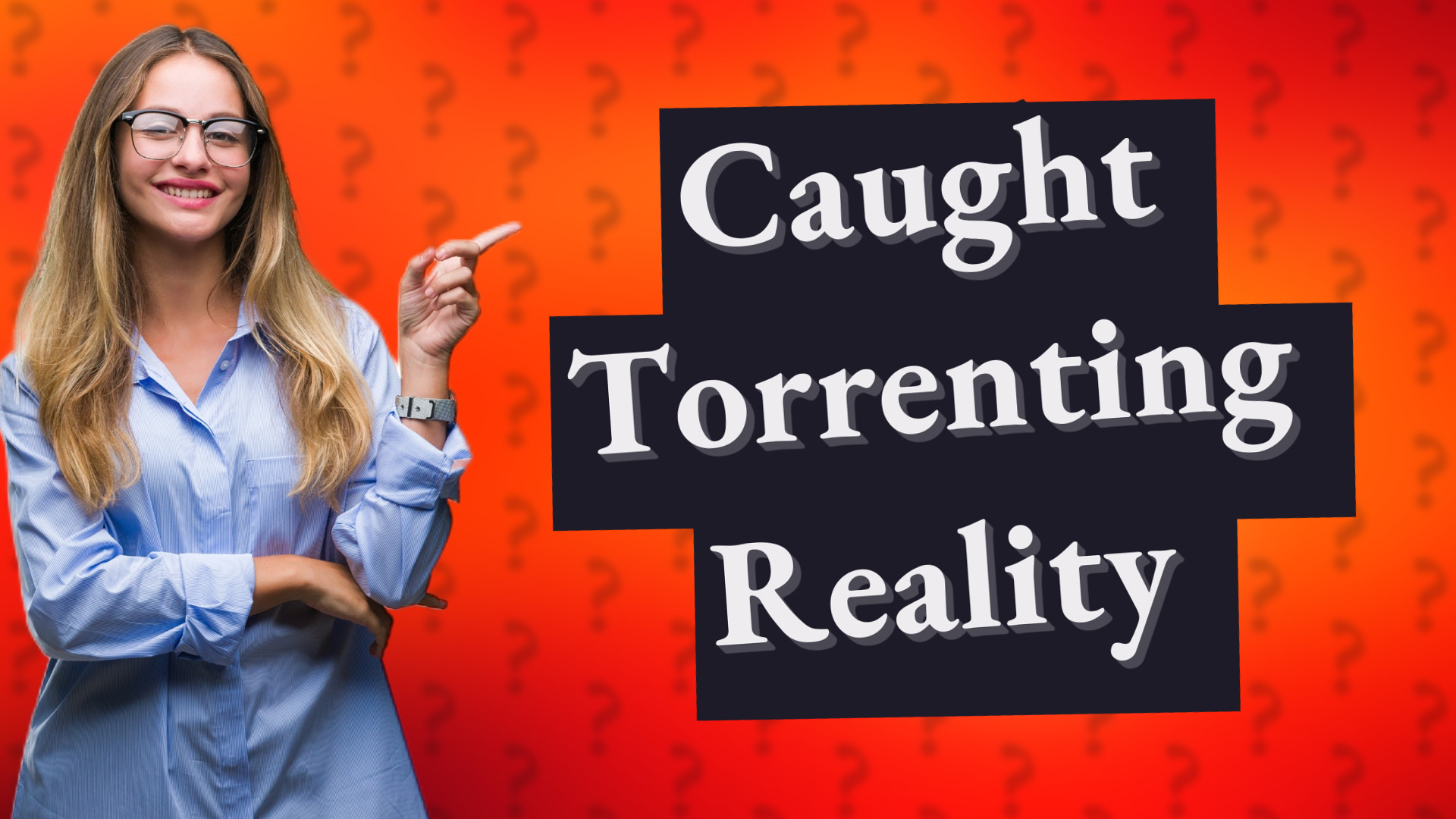 Caught Torrenting Reality