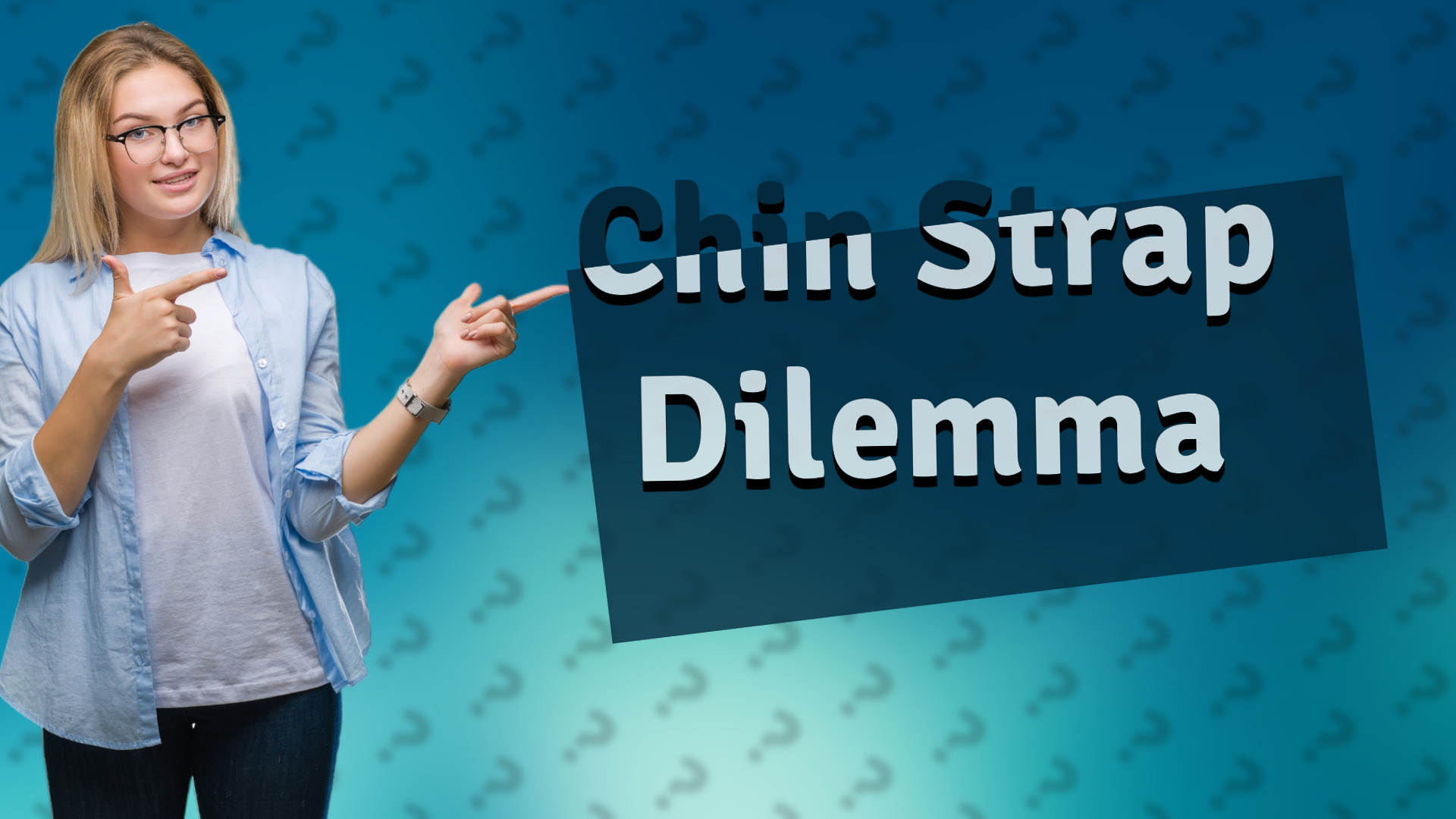 Chin Strap Dilemma