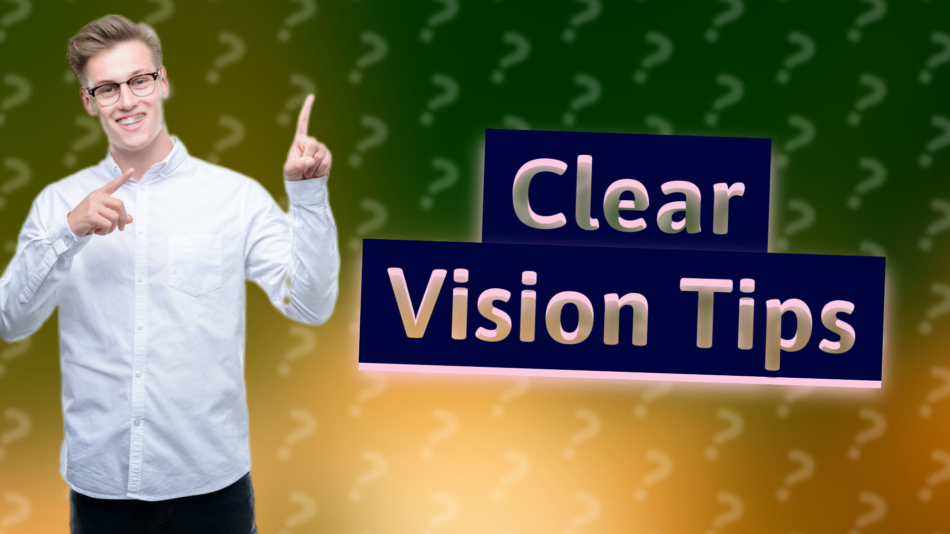 Clear Vision Tips