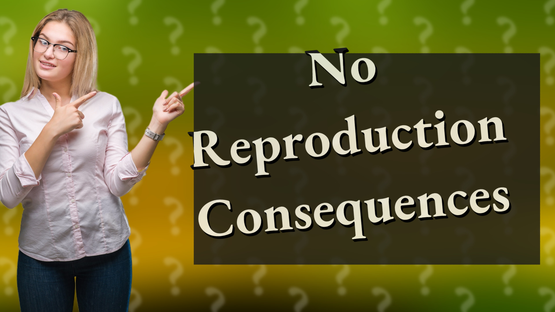 No Reproduction Consequences