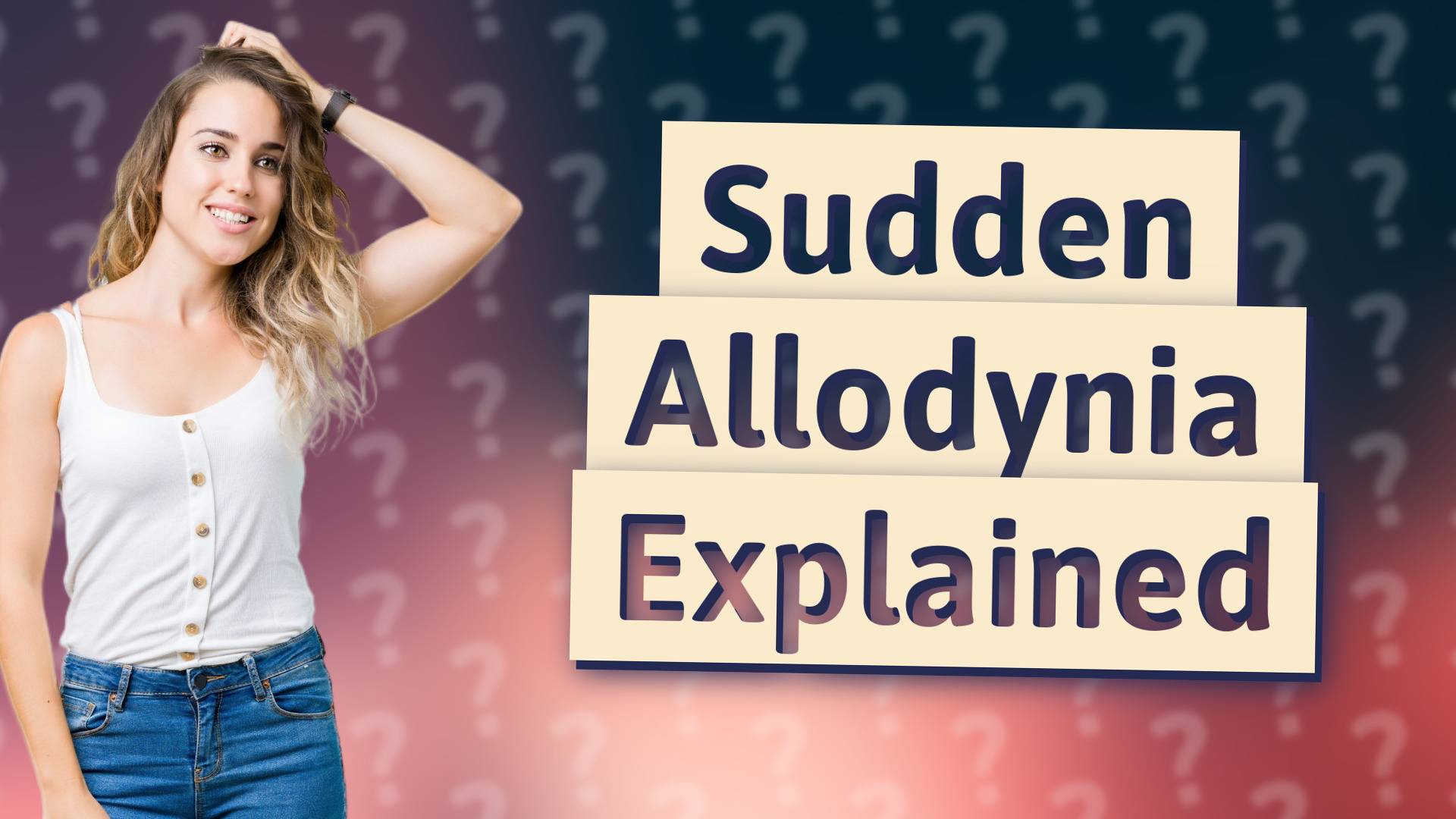 Sudden Allodynia Explained