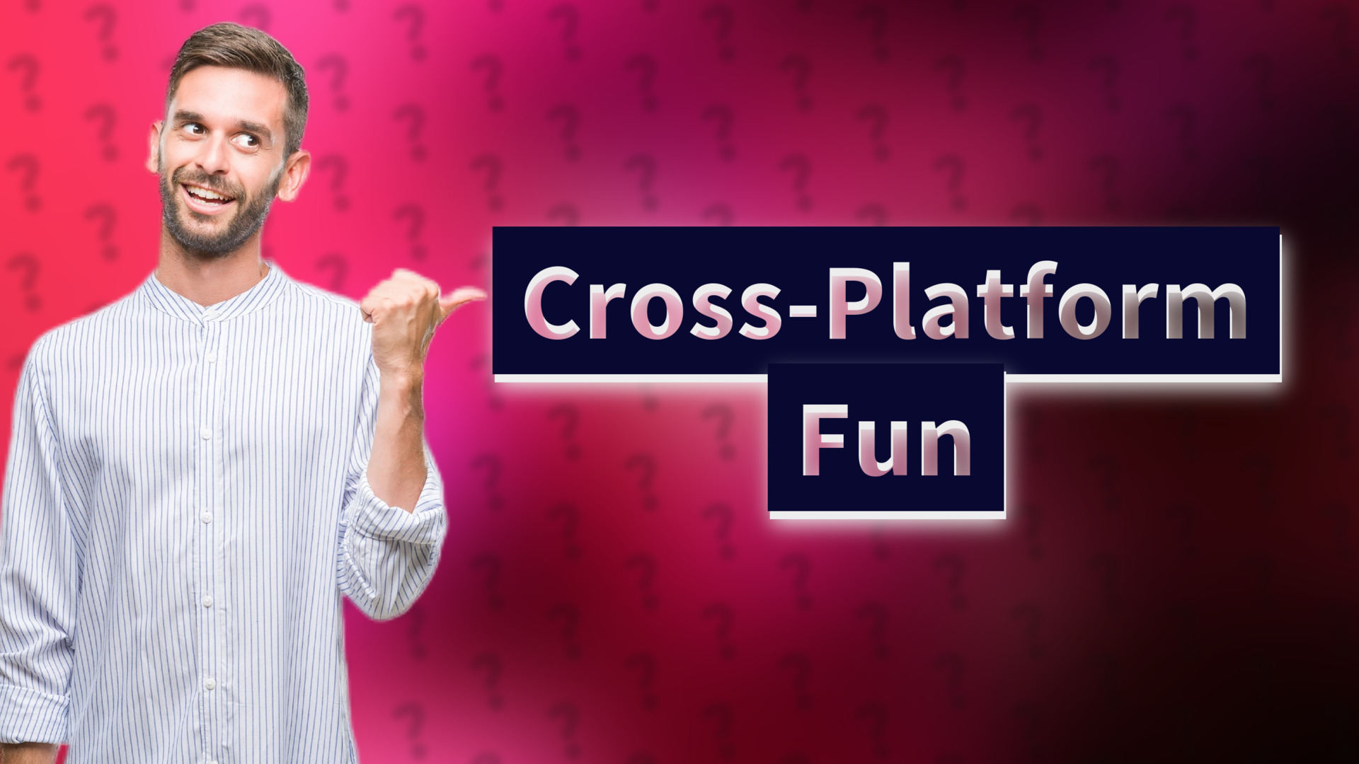 Cross-Platform Fun