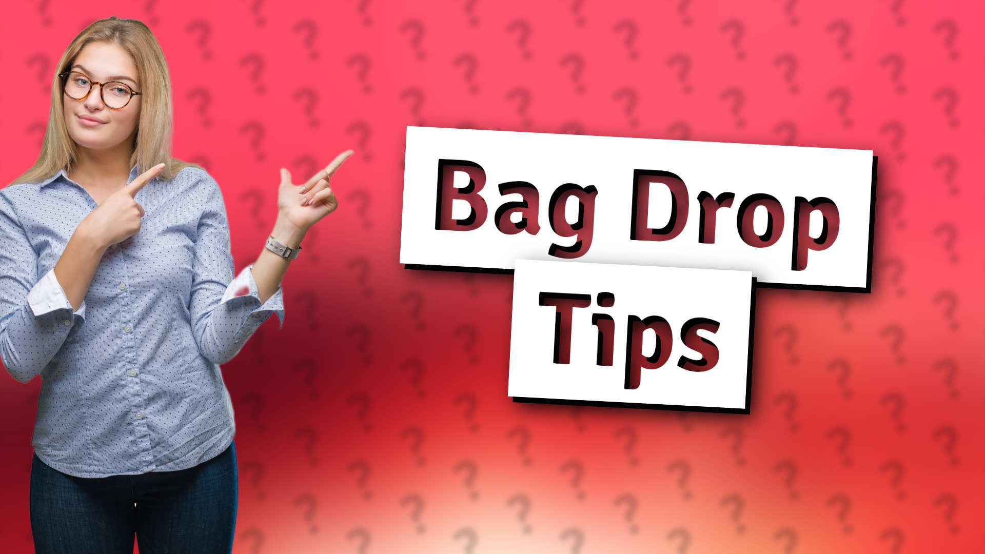 Bag Drop Tips