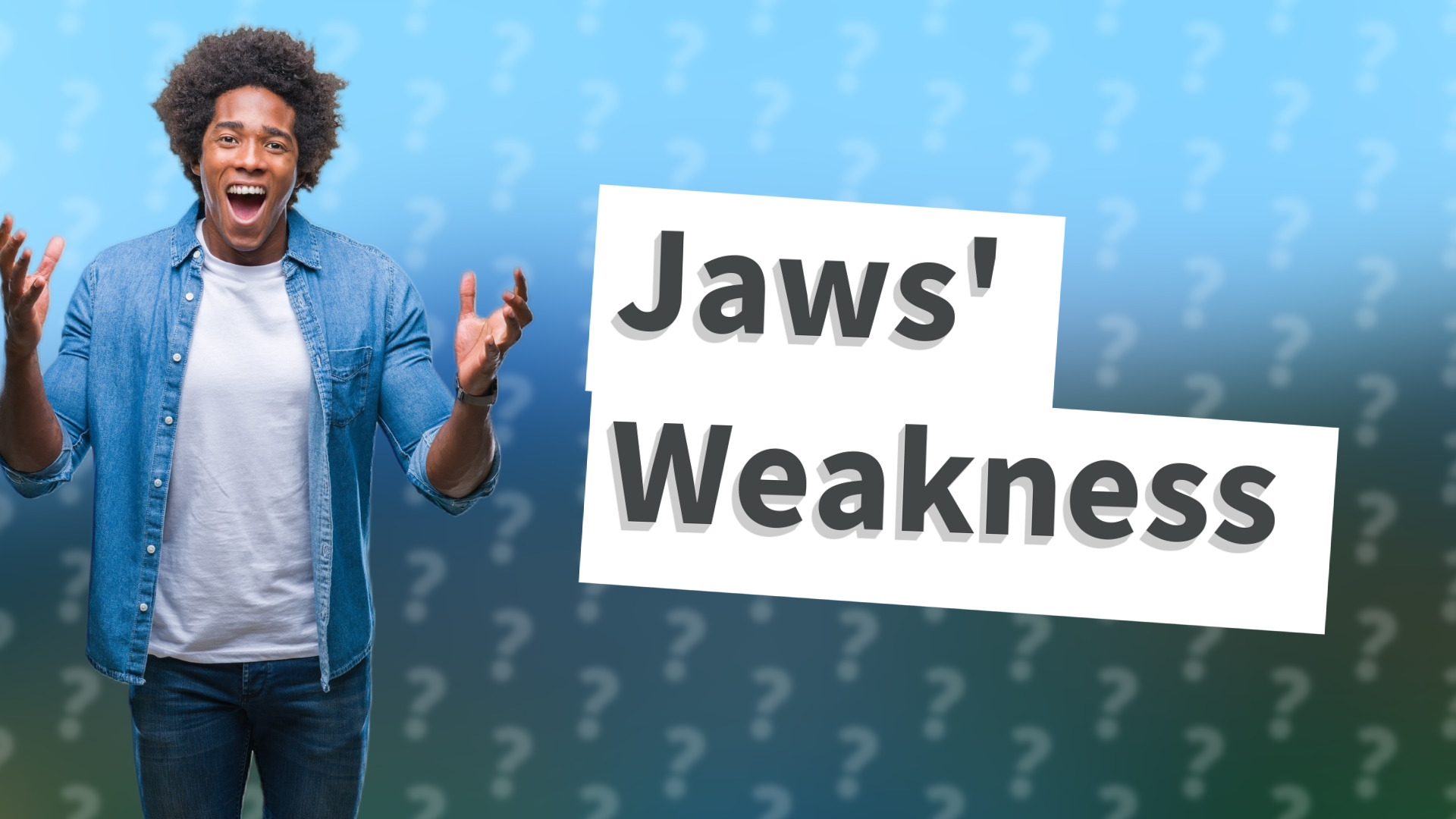 Jaws' Weakness
