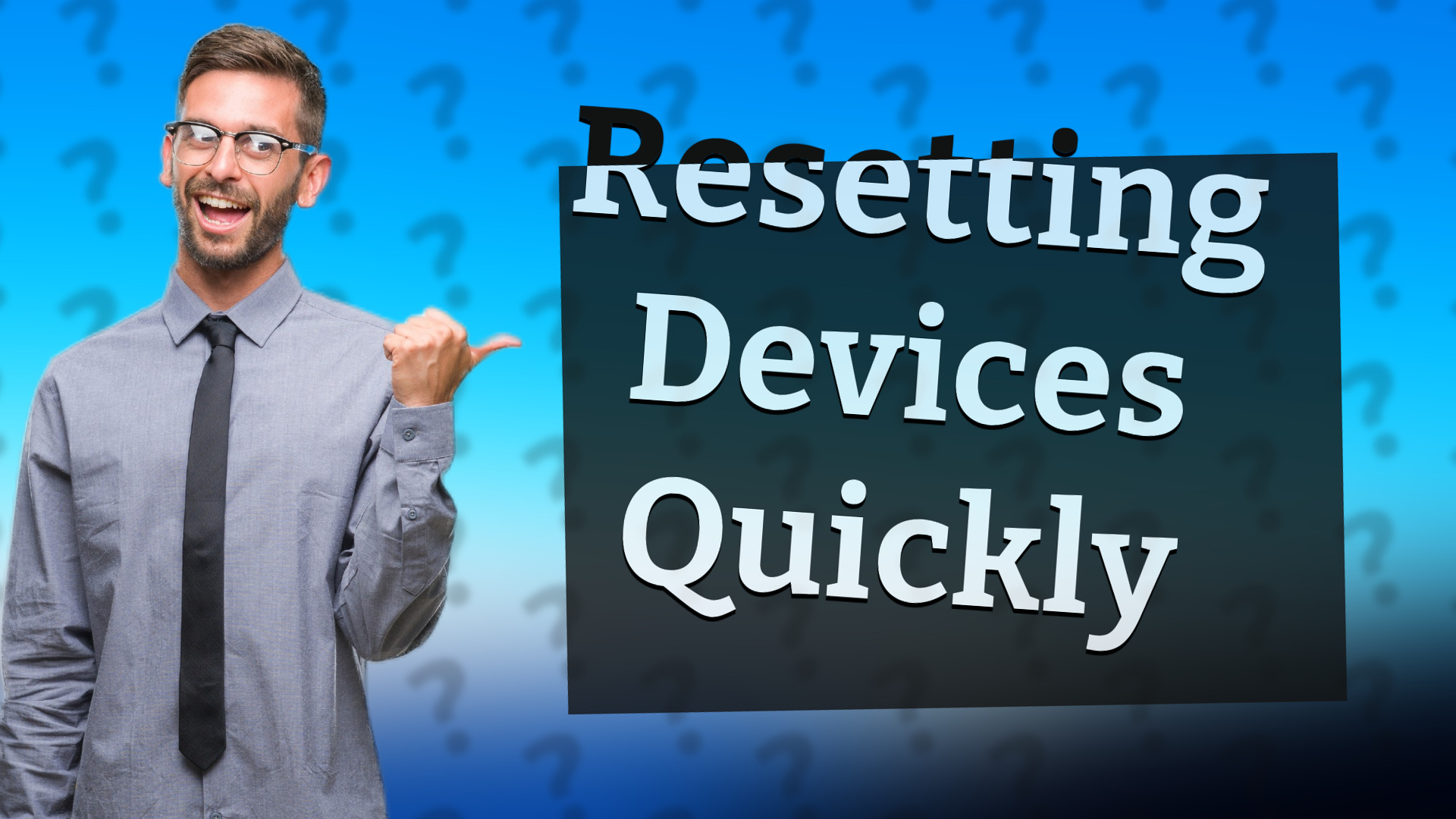 Resetting Devices Quickly