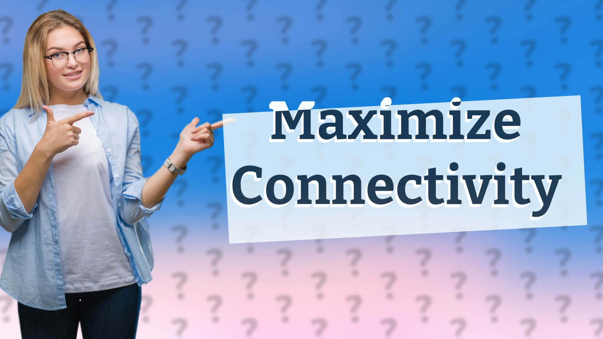 Maximize Connectivity
