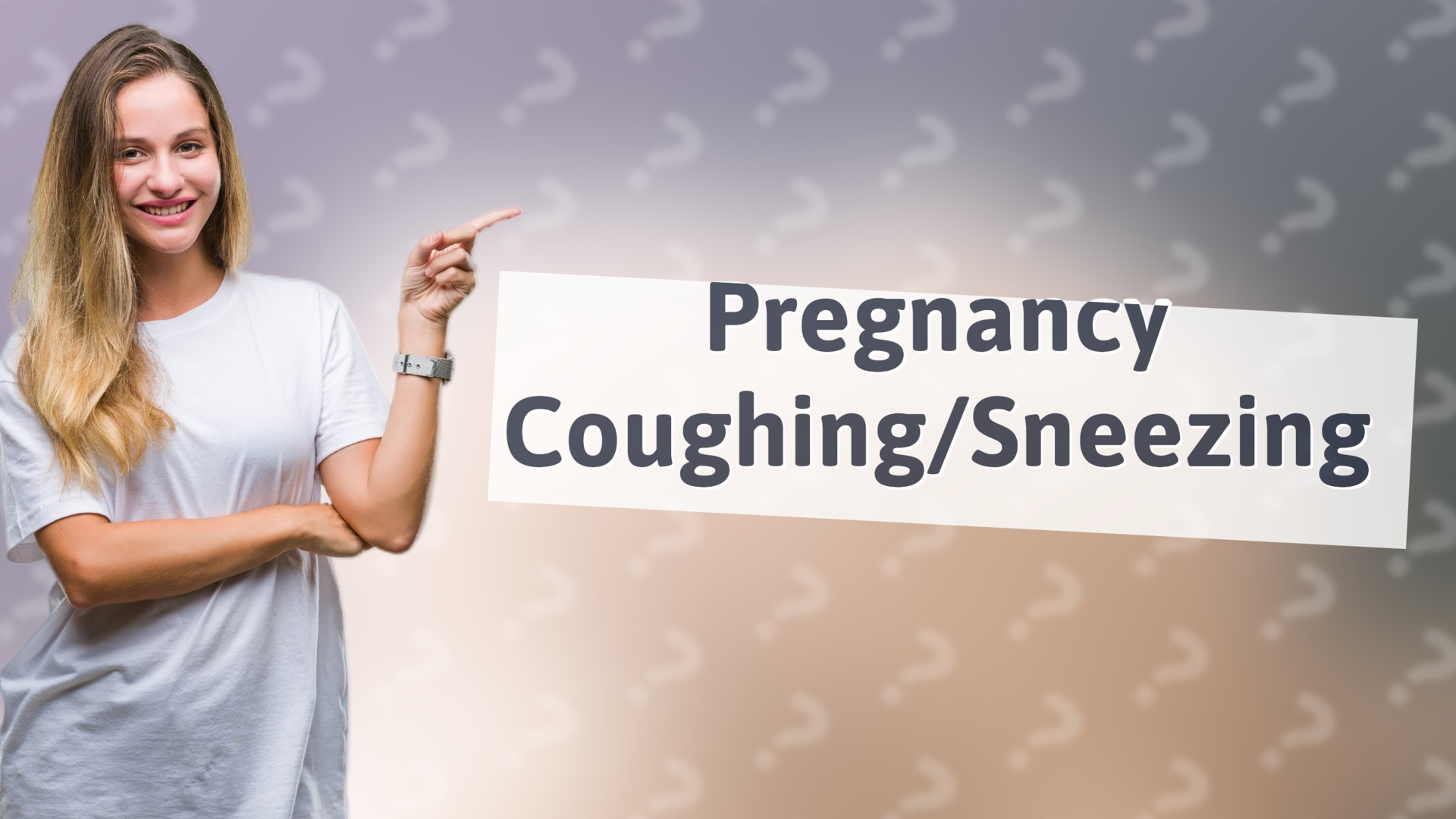 Pregnancy Coughing/Sneezing