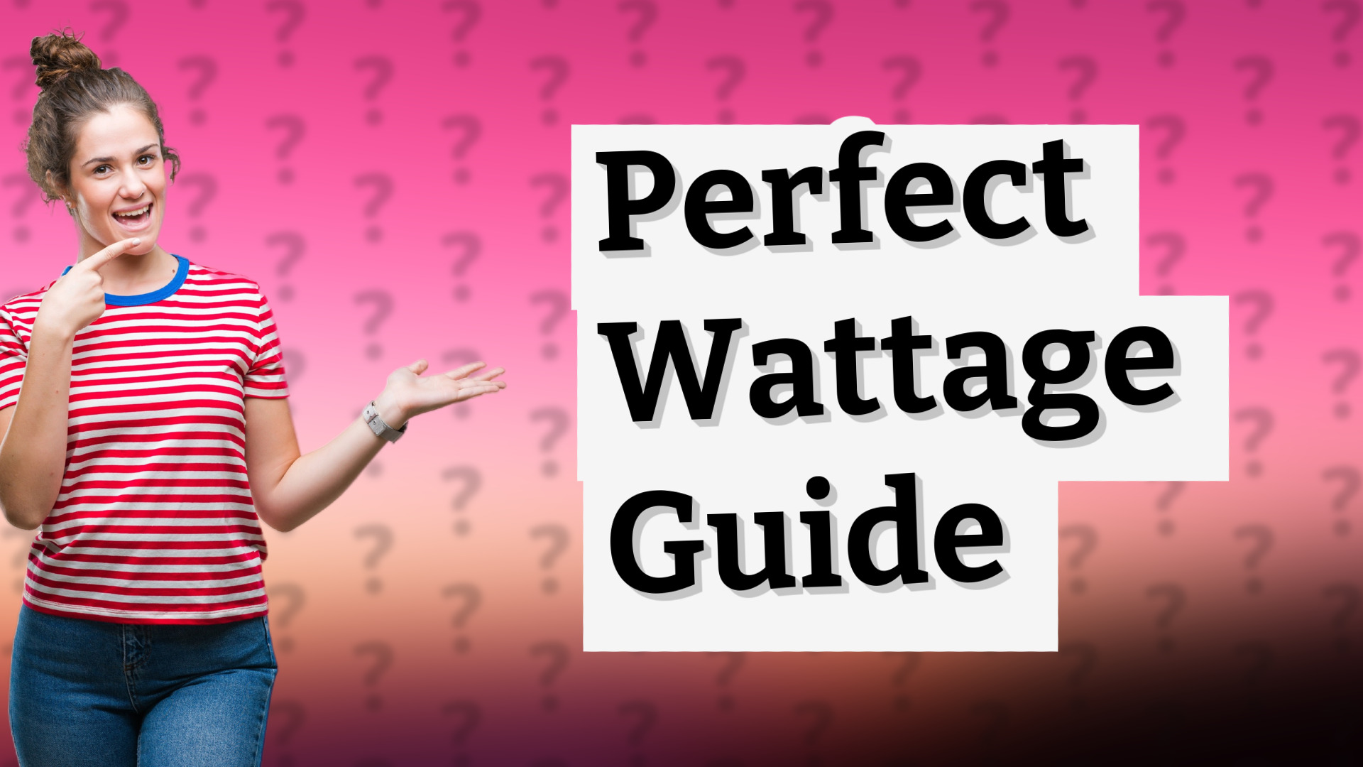 Perfect Wattage Guide