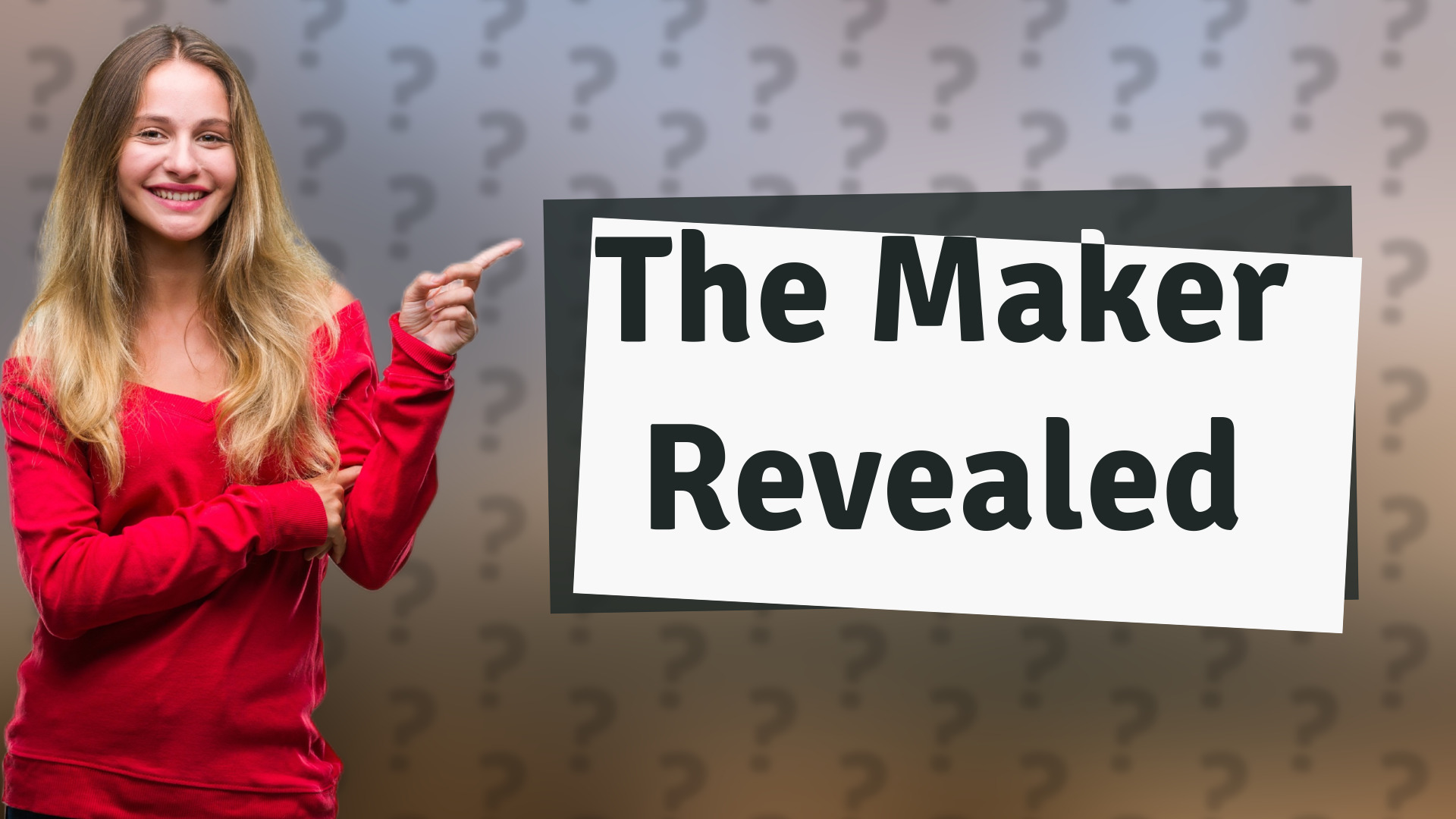 The Maker Revealed
