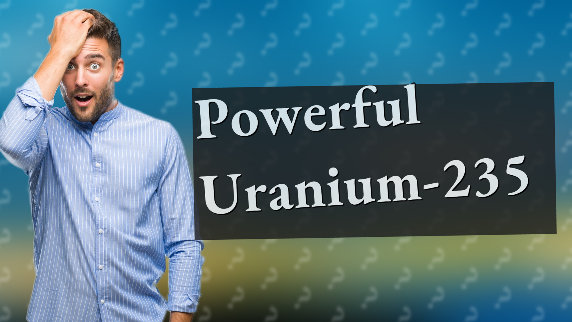 Powerful Uranium-235