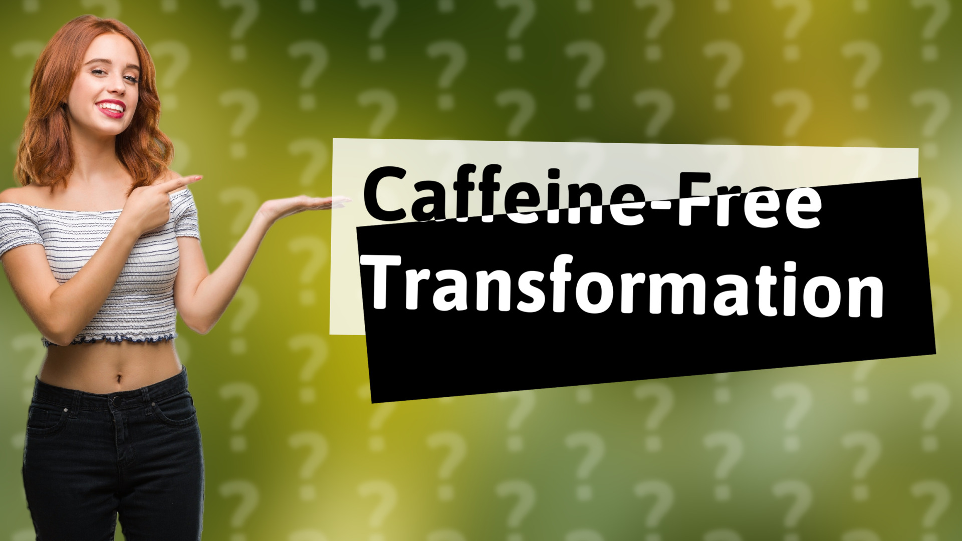 Caffeine-Free Transformation