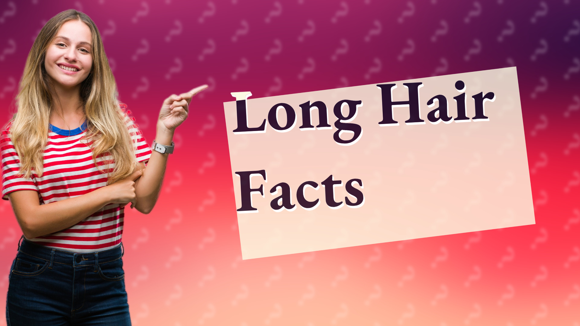 Long Hair Facts