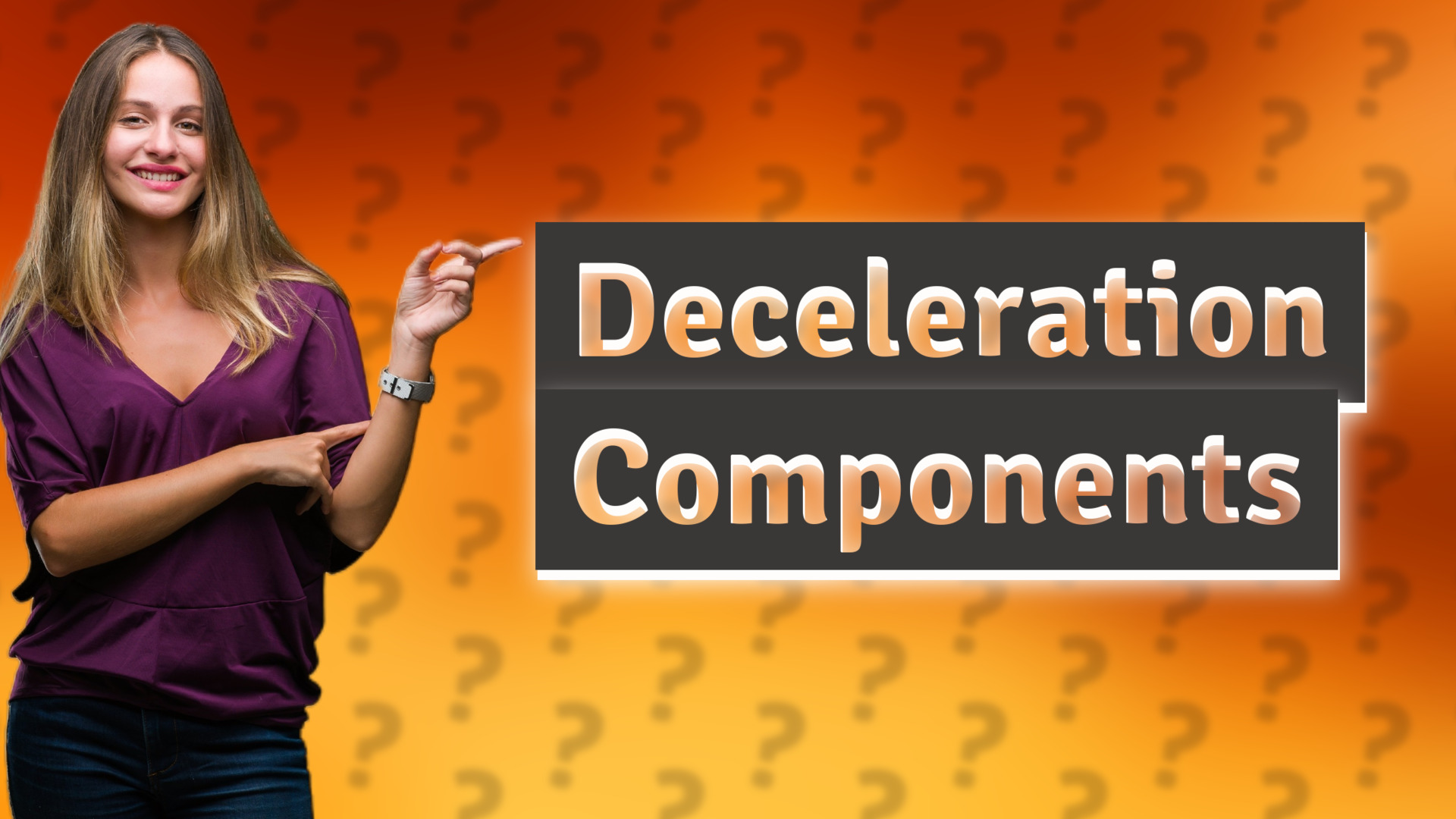 Deceleration Components