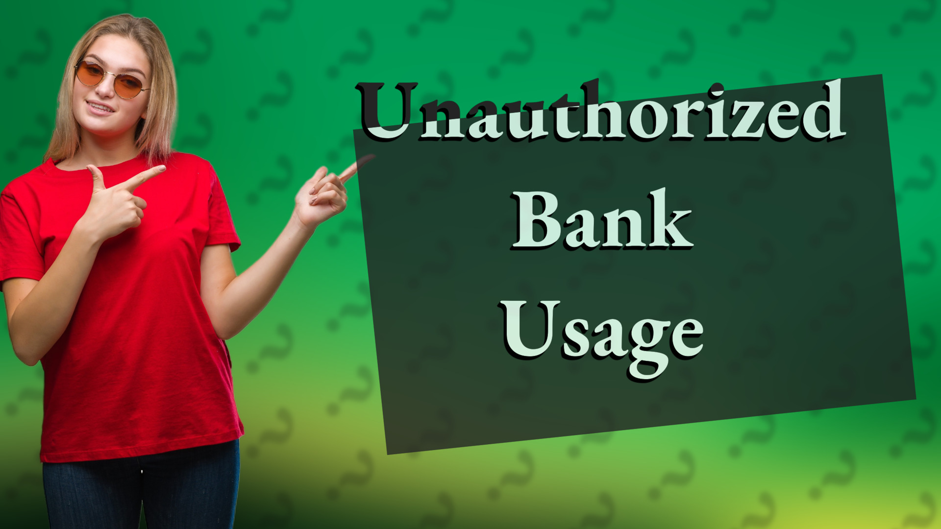 Unauthorized Bank Usage