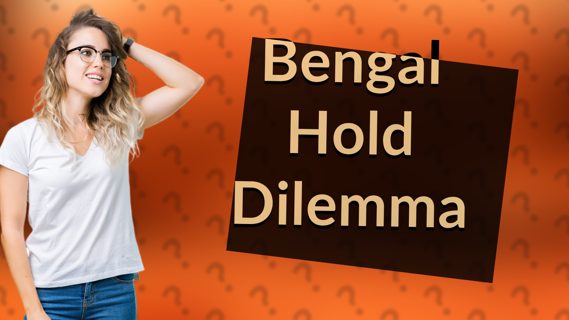 Bengal Hold Dilemma