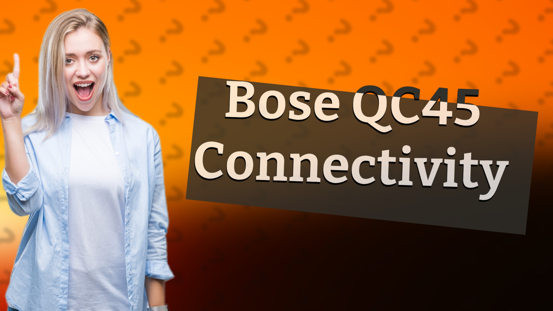 Bose QC45 Connectivity