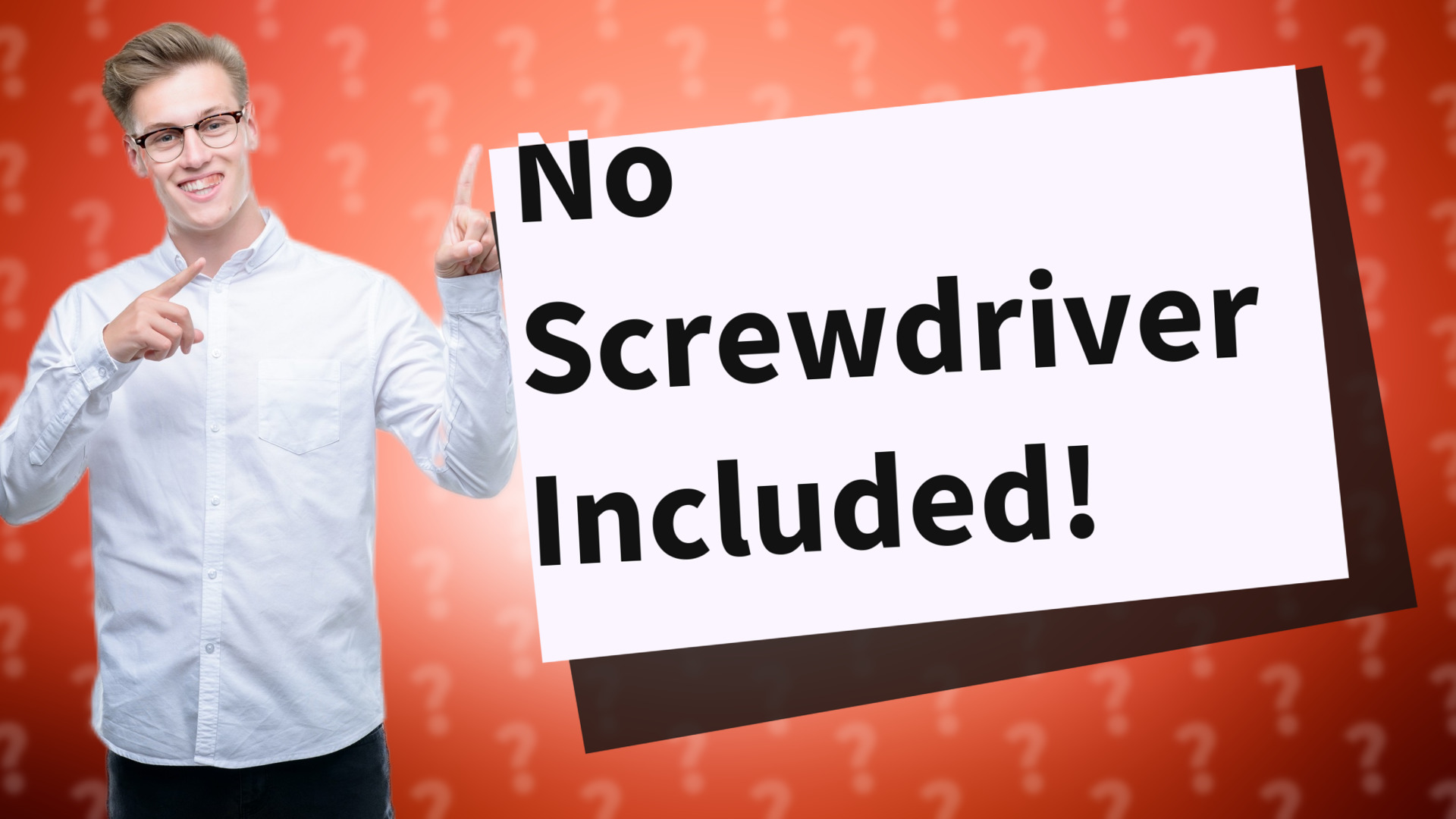 No Screwdriver Included!