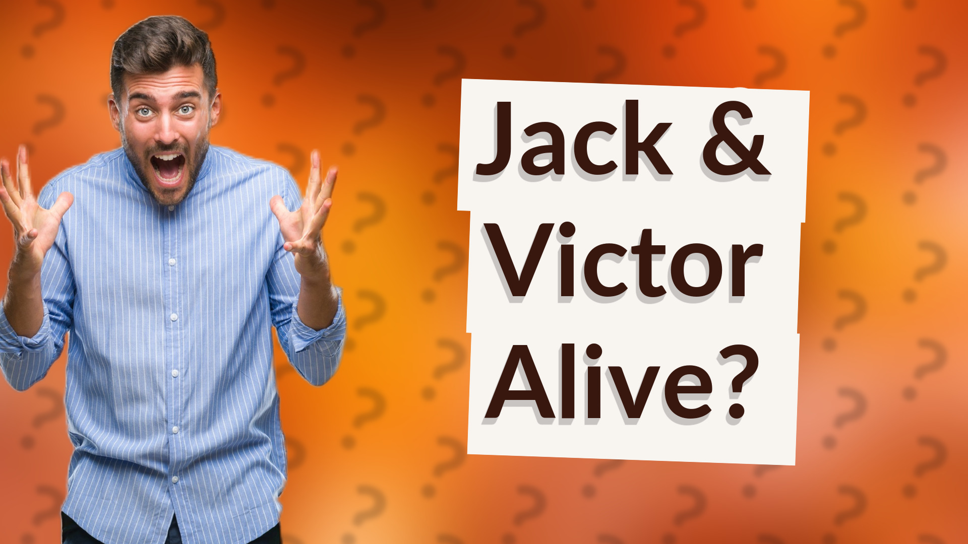 Jack & Victor Alive?
