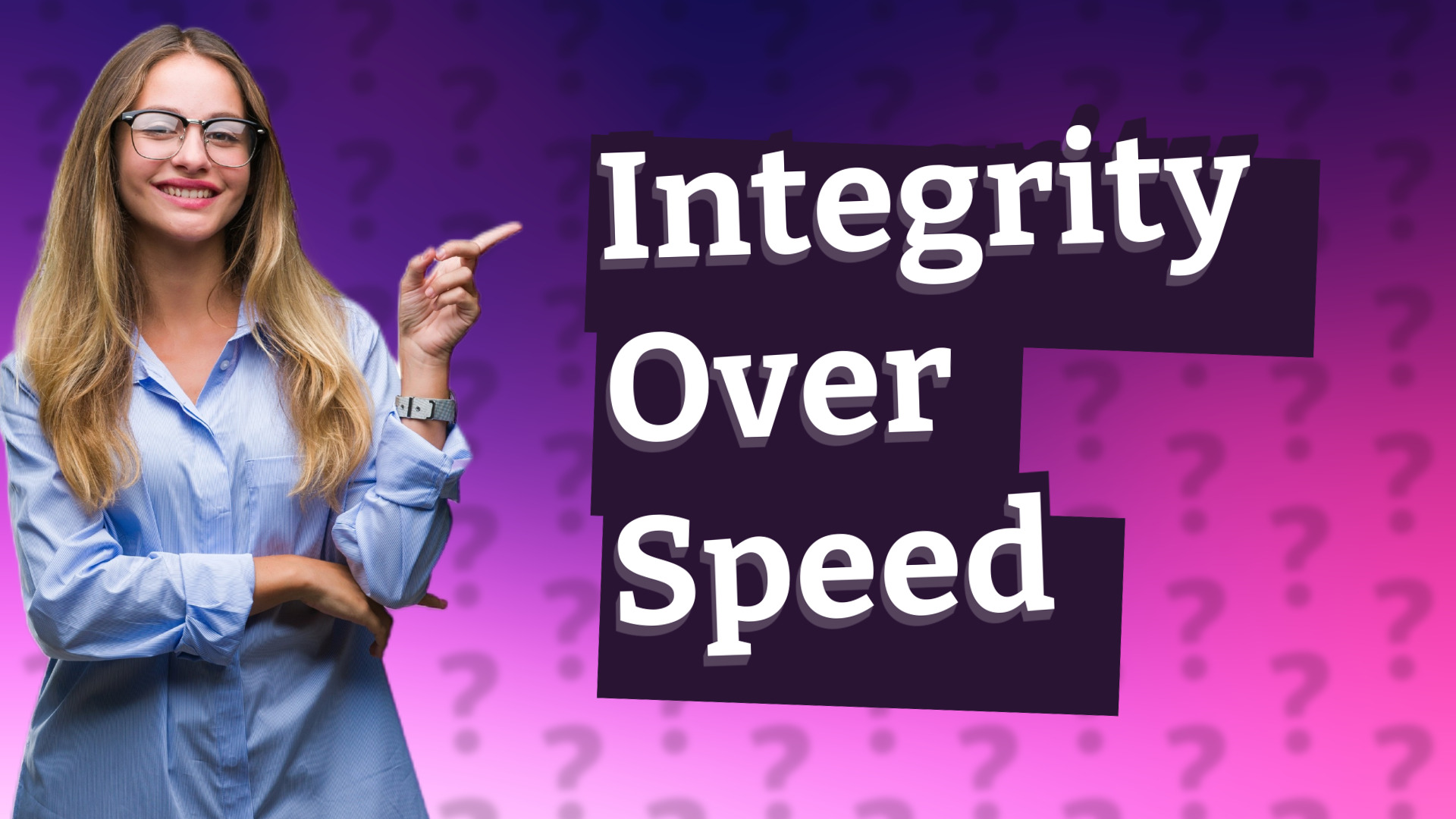 Integrity Over Speed