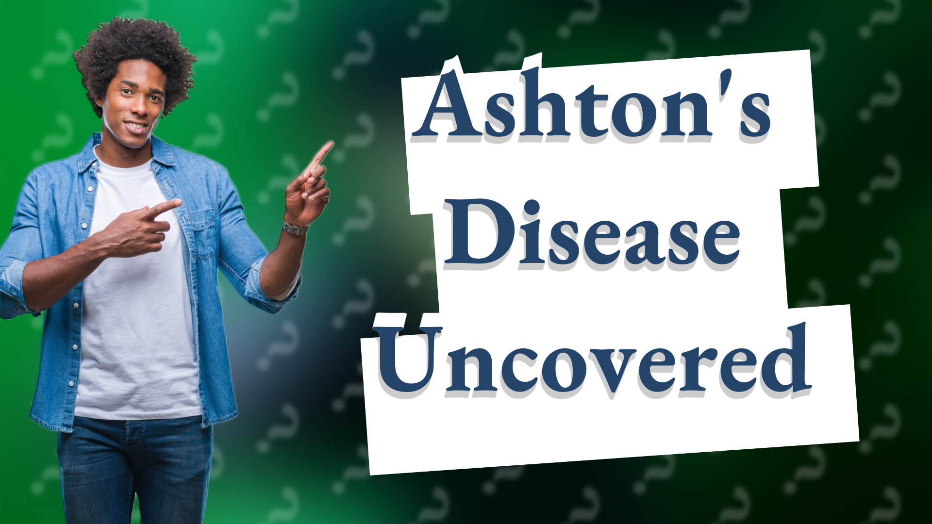 Ashton's Disease Uncovered