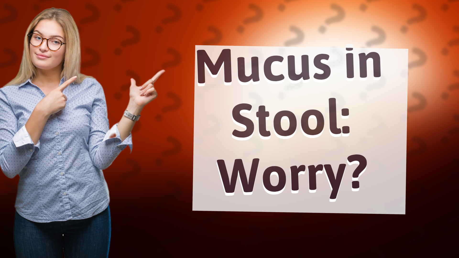Mucus in Stool: Worry?