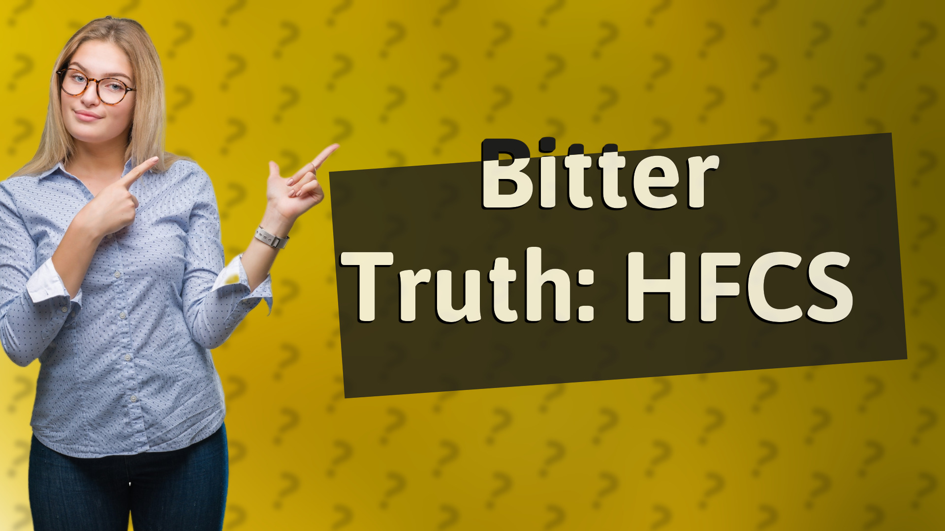 Bitter Truth: HFCS