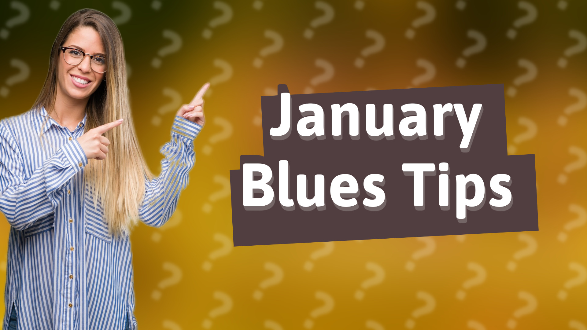 January Blues Tips
