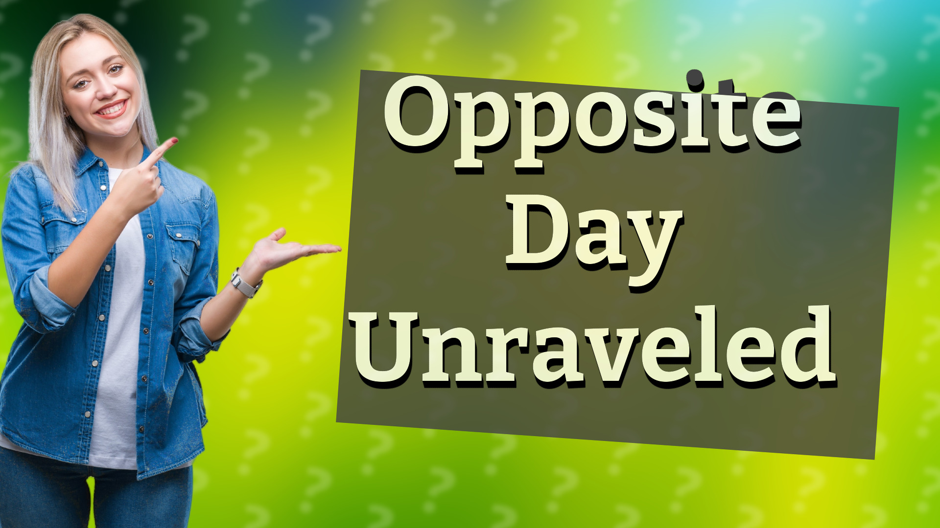 Opposite Day Unraveled
