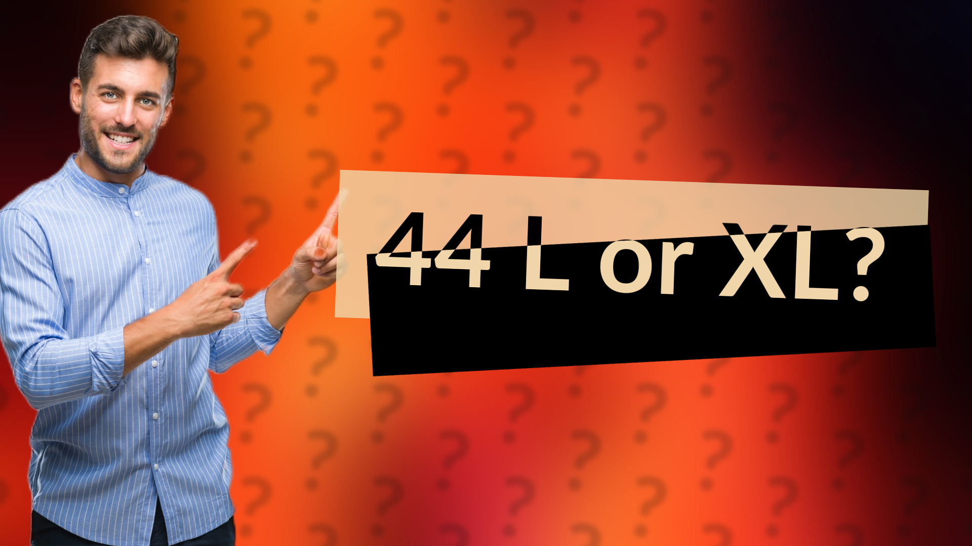 44 L or XL?