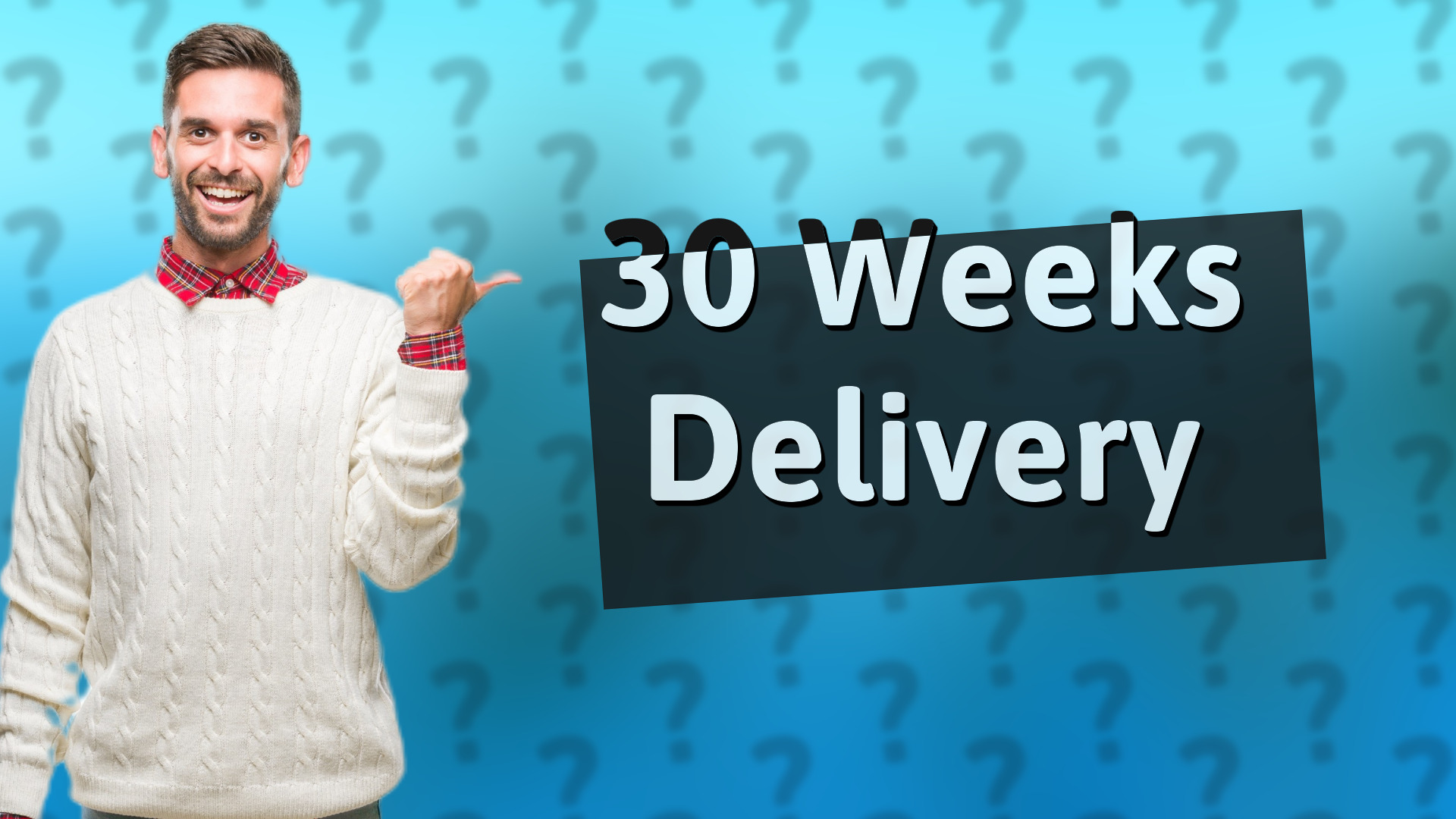 30 Weeks Delivery