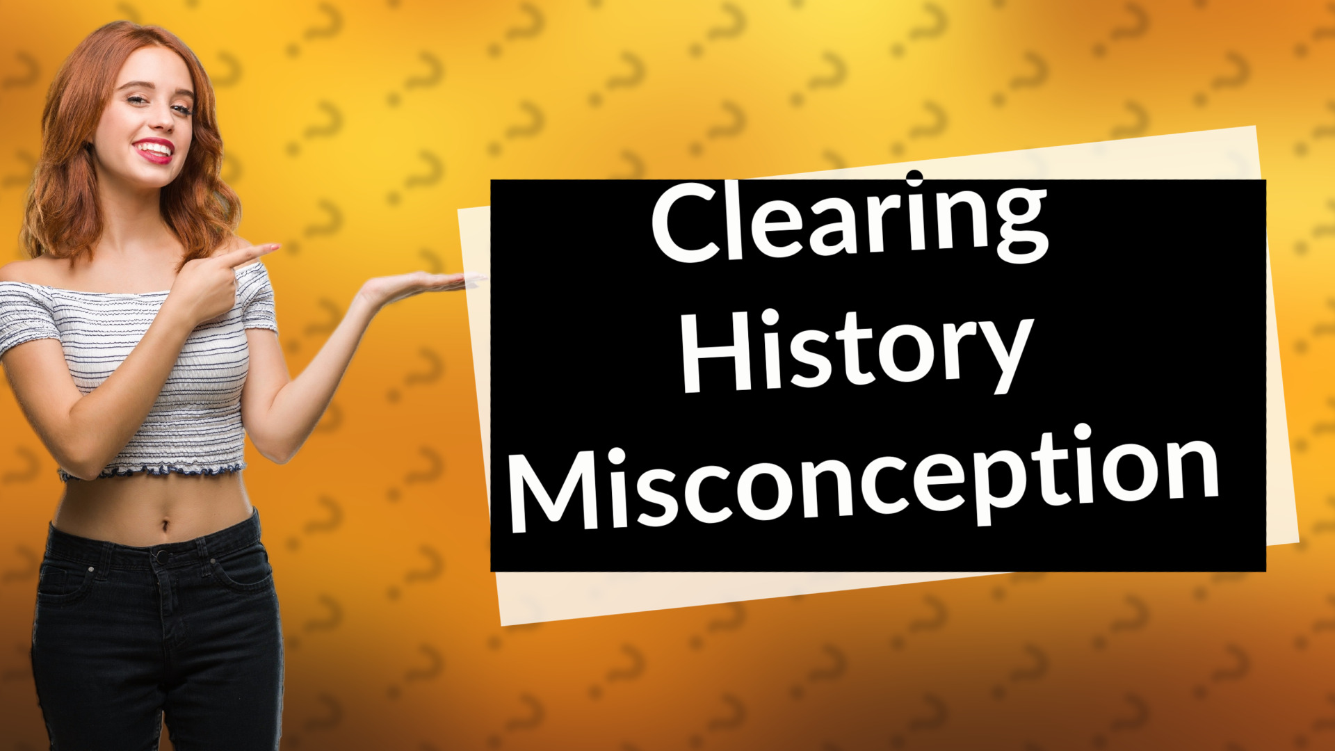 Clearing History Misconception