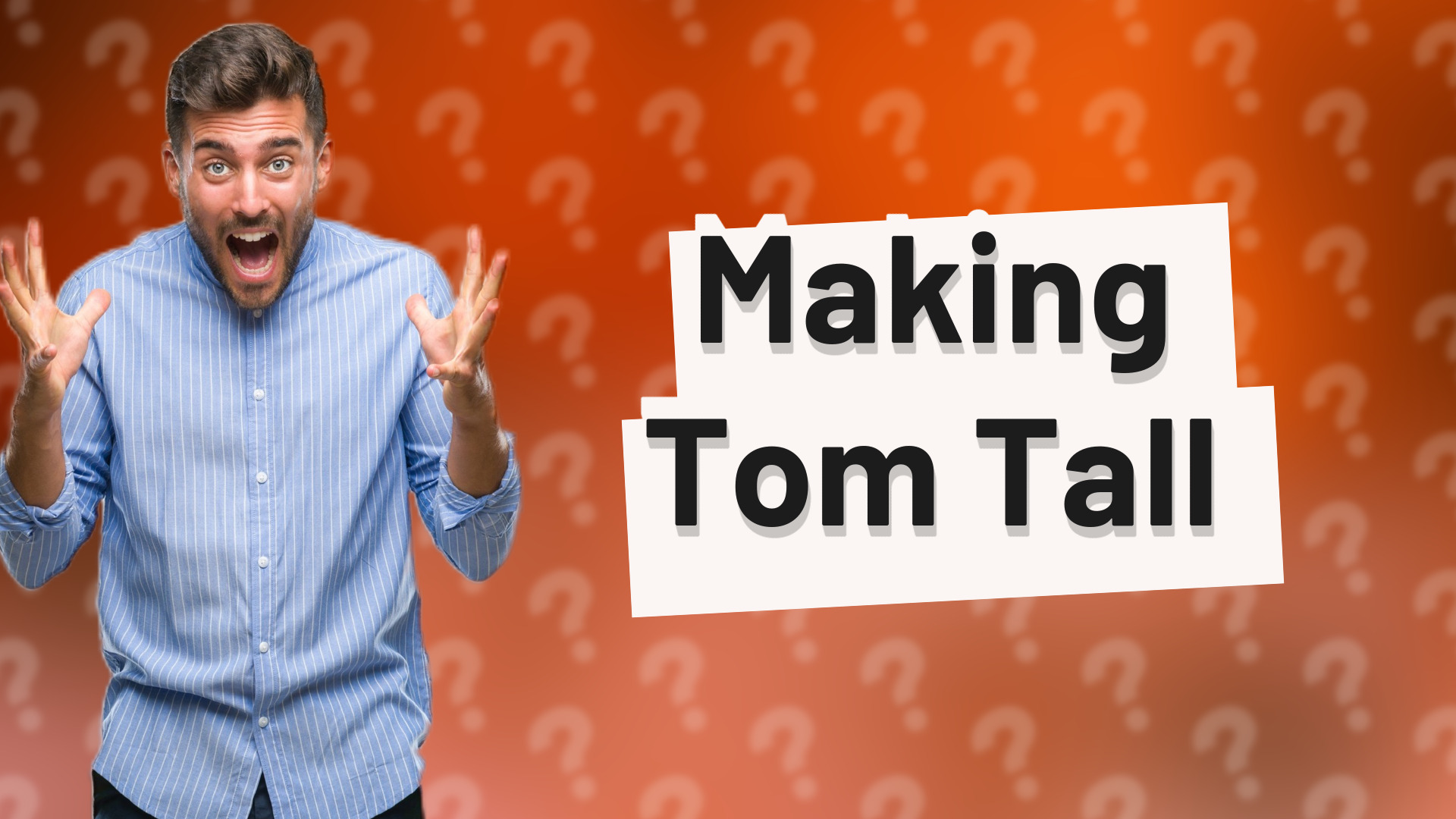 Making Tom Tall