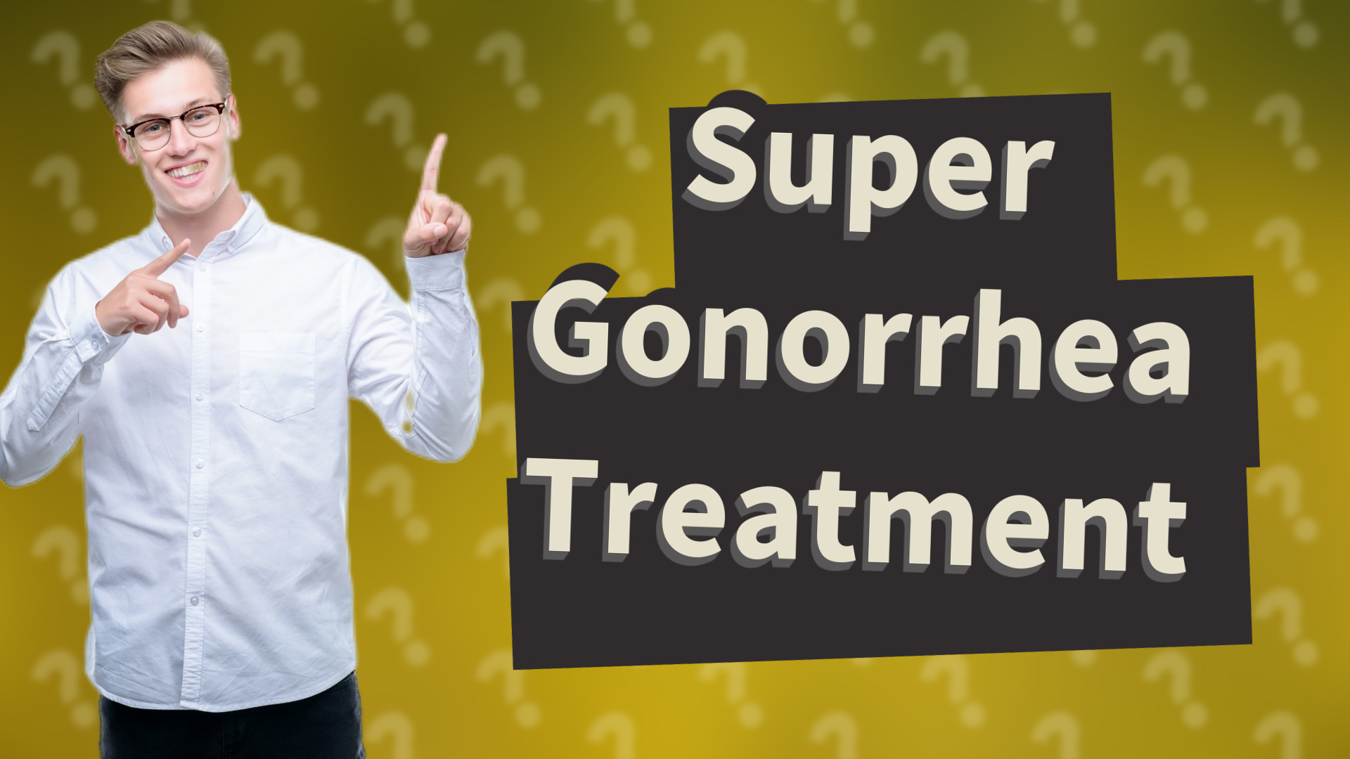 Super Gonorrhea Treatment