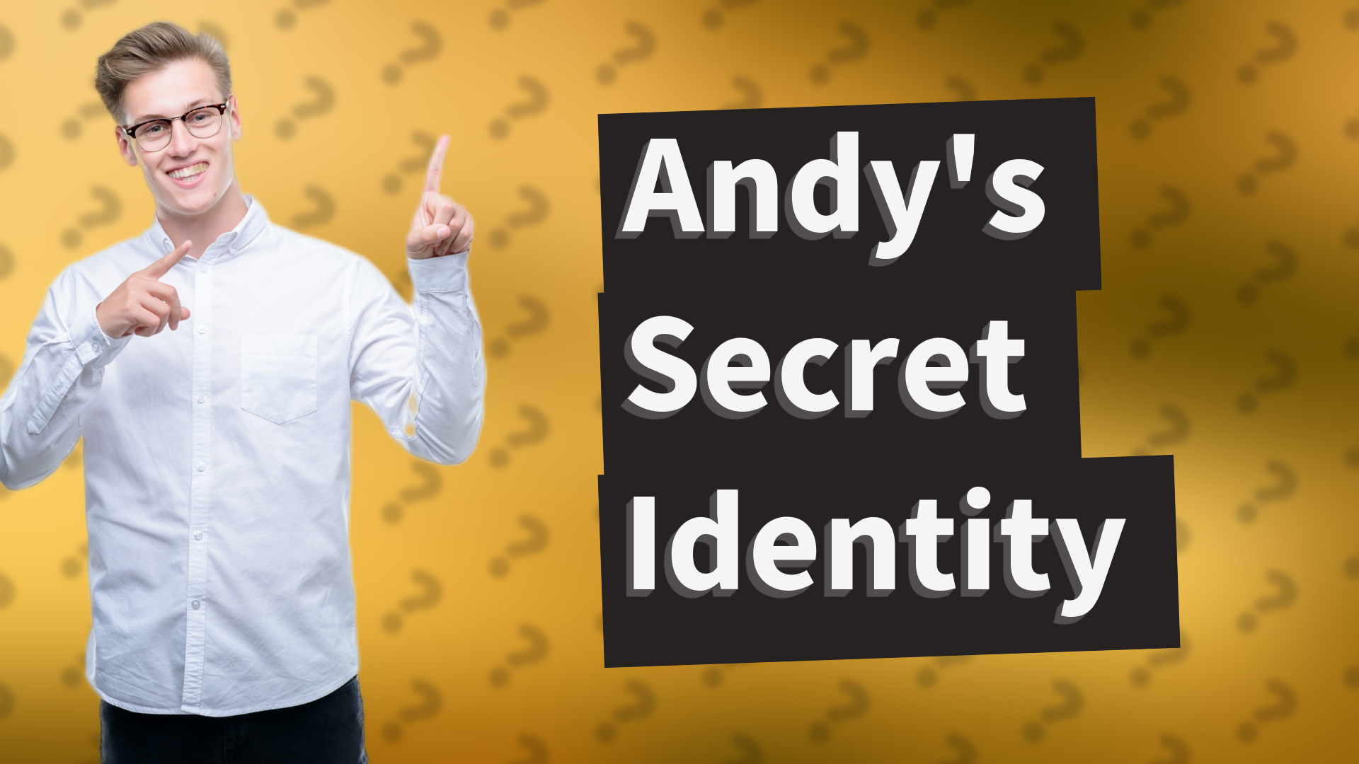Andy's Secret Identity