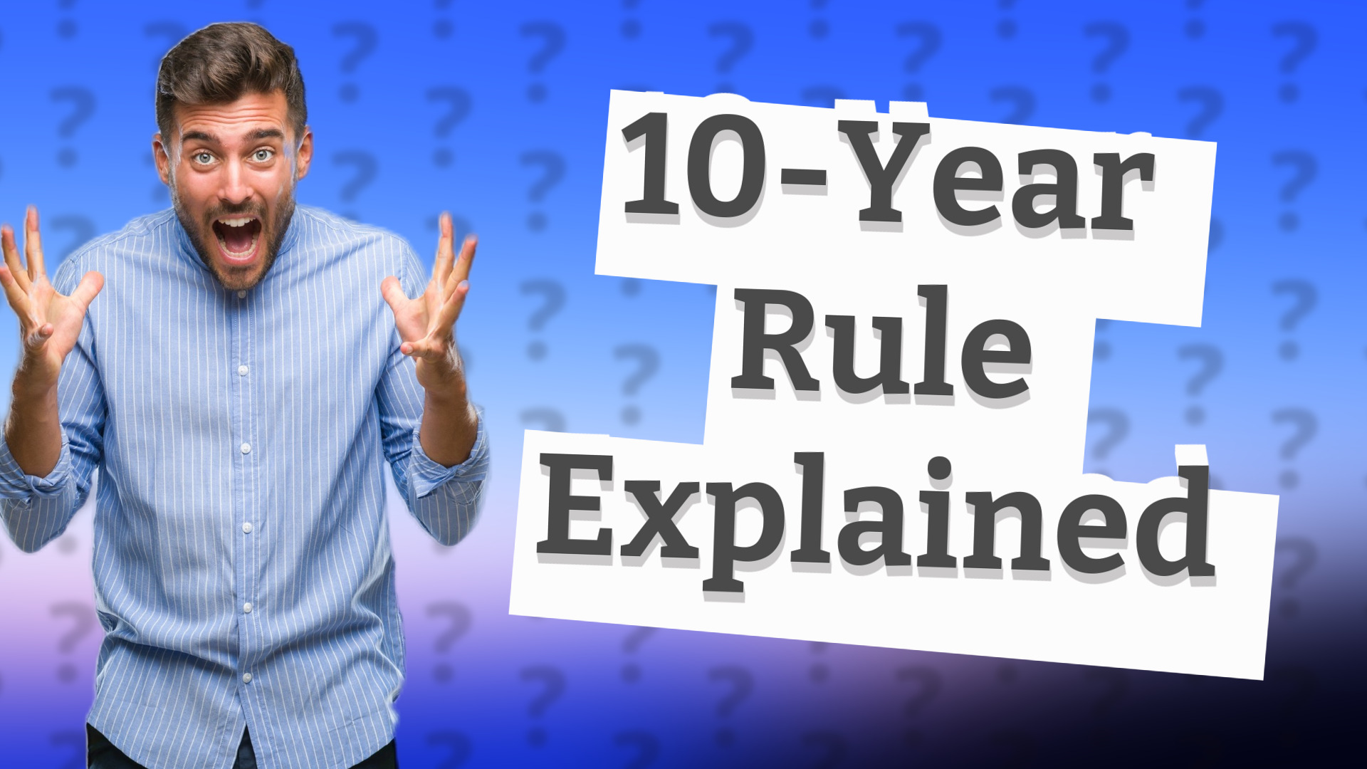 10-Year Rule Explained