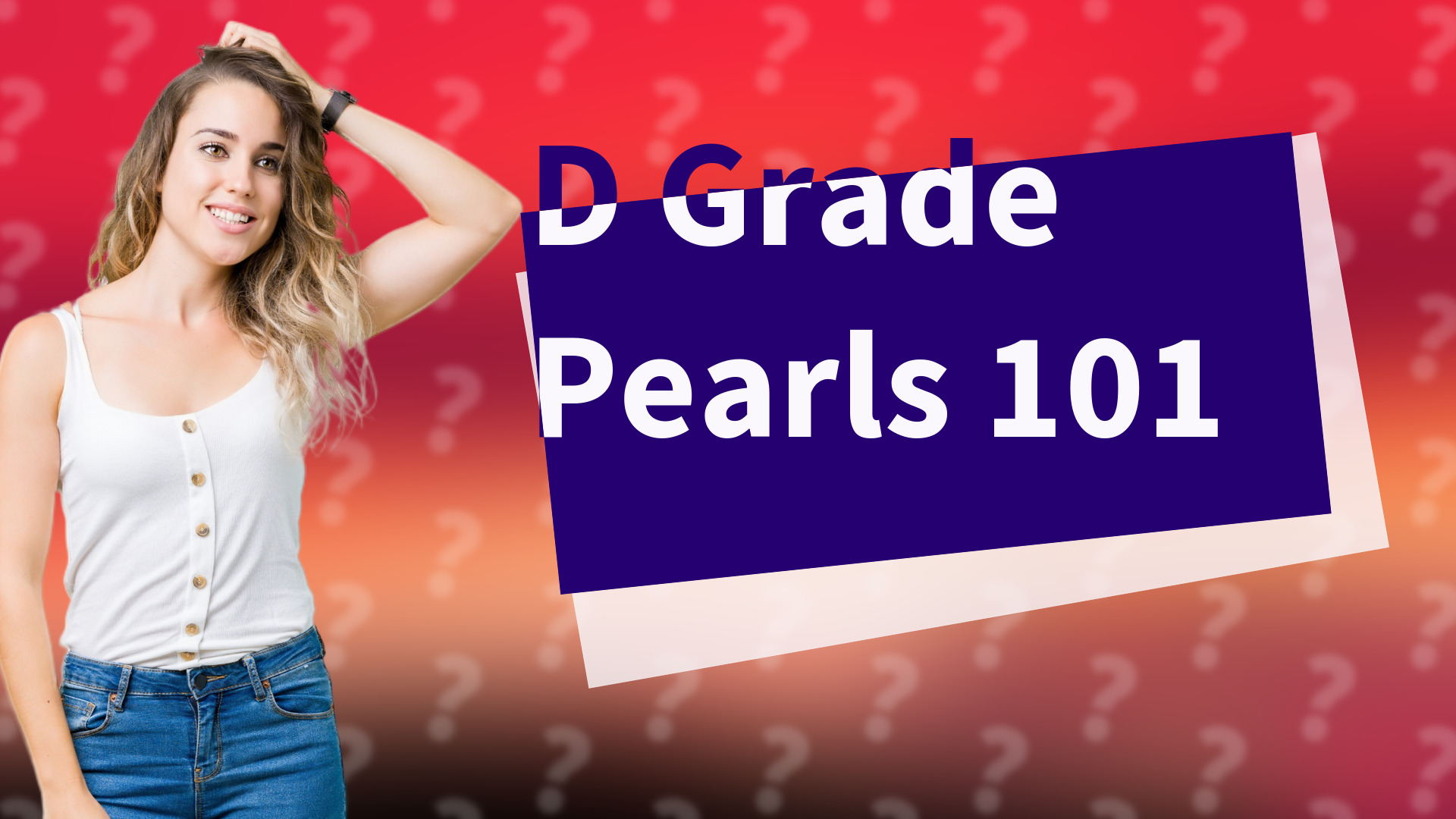 D Grade Pearls 101