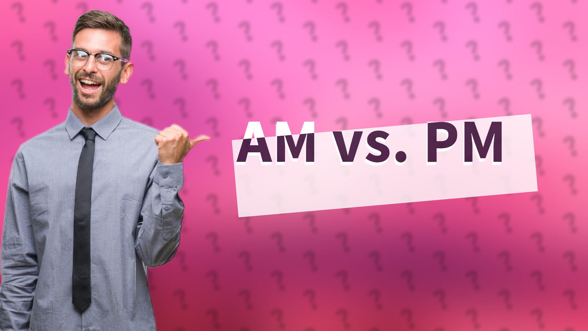 AM vs. PM