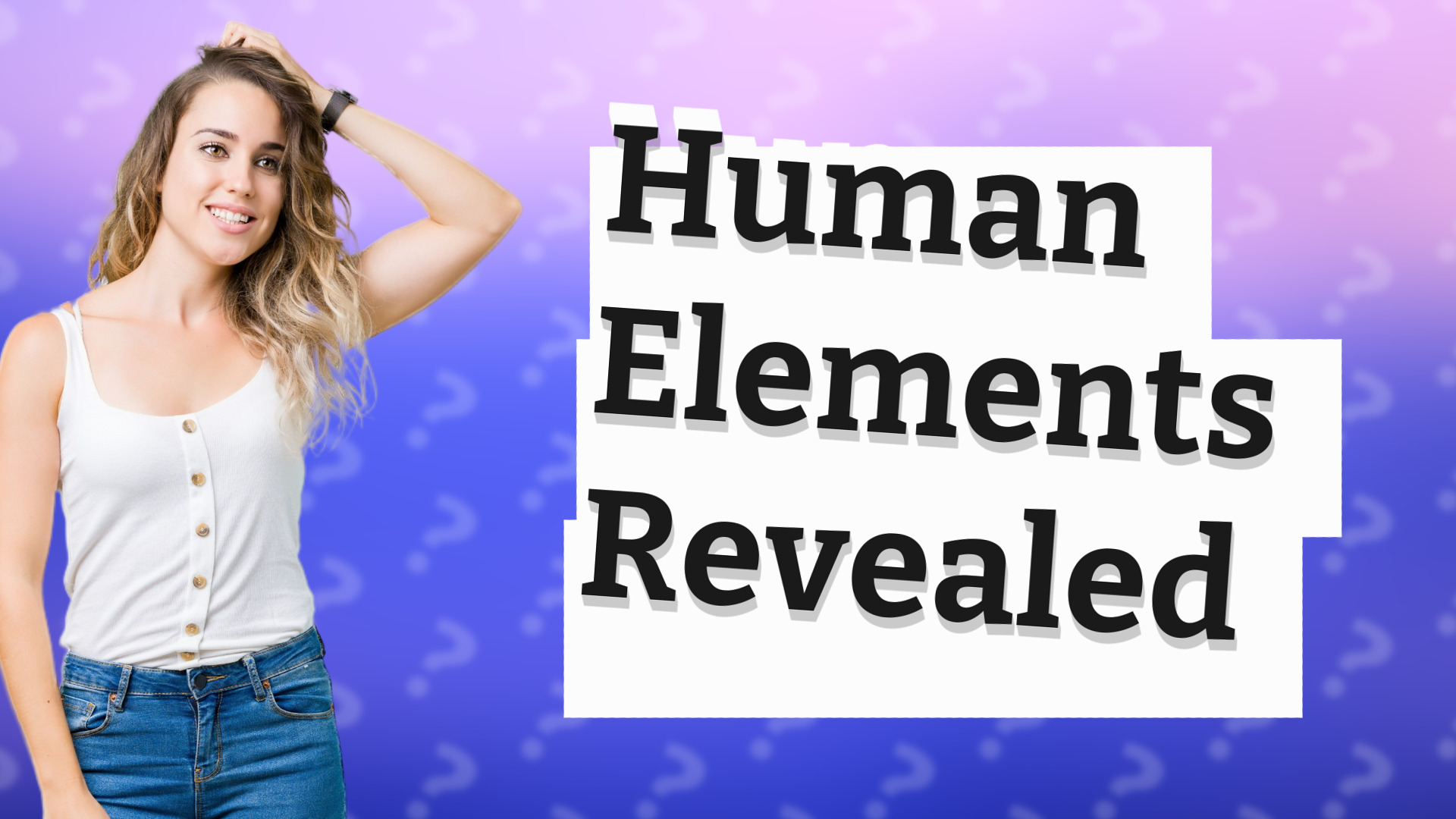 Human Elements Revealed