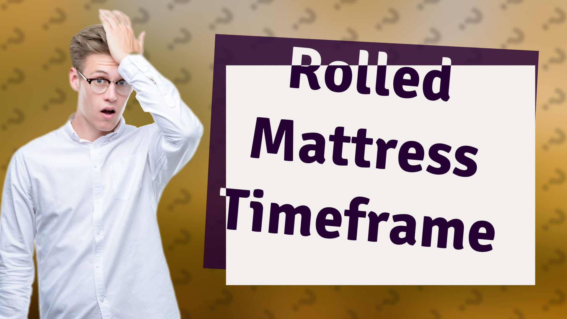 Rolled Mattress Timeframe