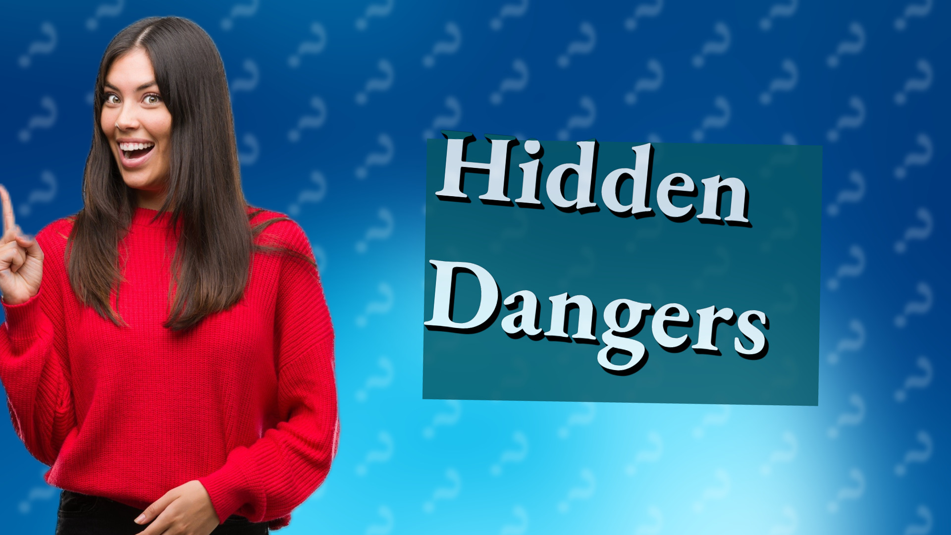 Hidden Dangers
