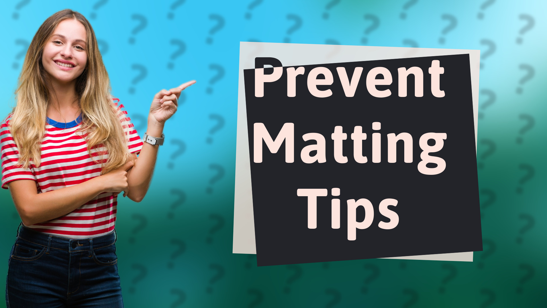Prevent Matting Tips