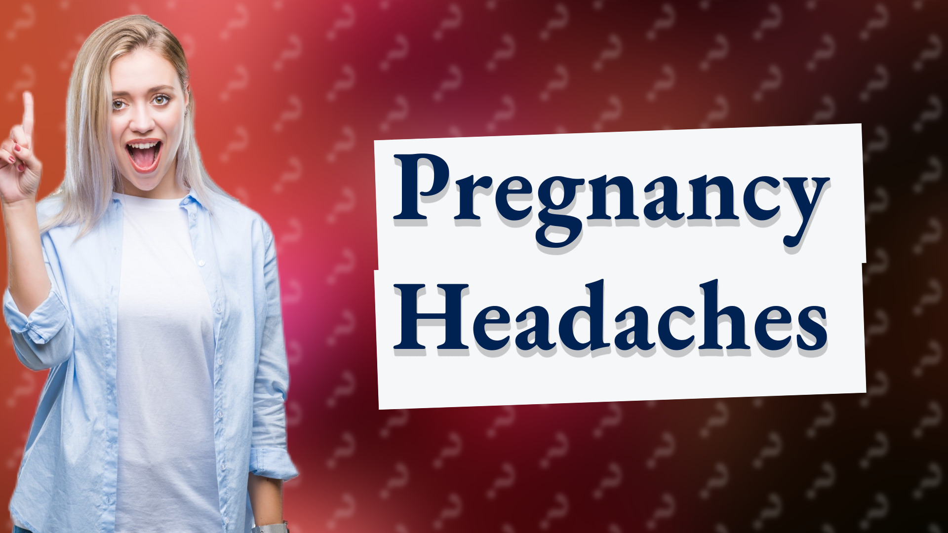 Pregnancy Headaches