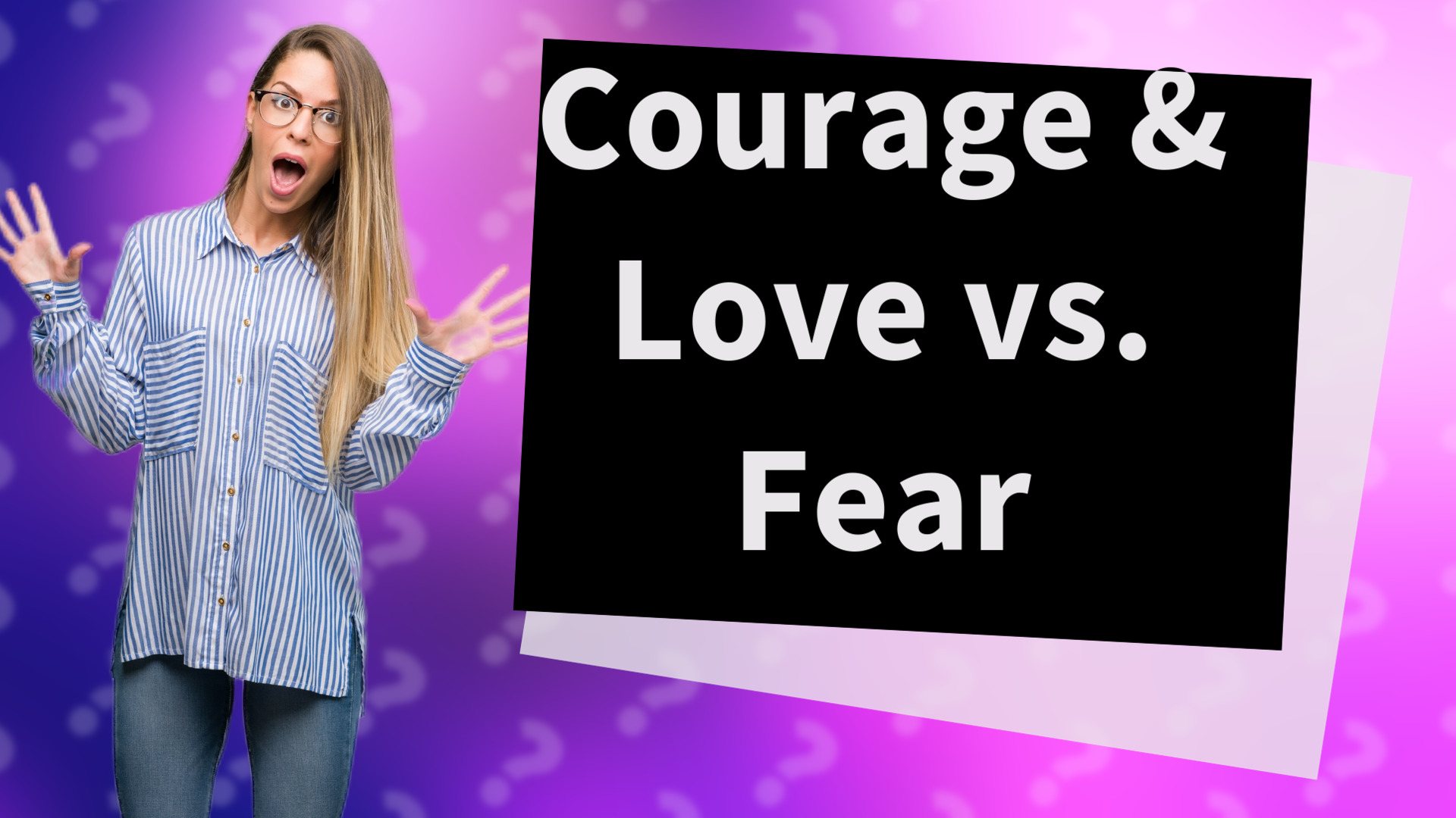 Courage & Love vs. Fear