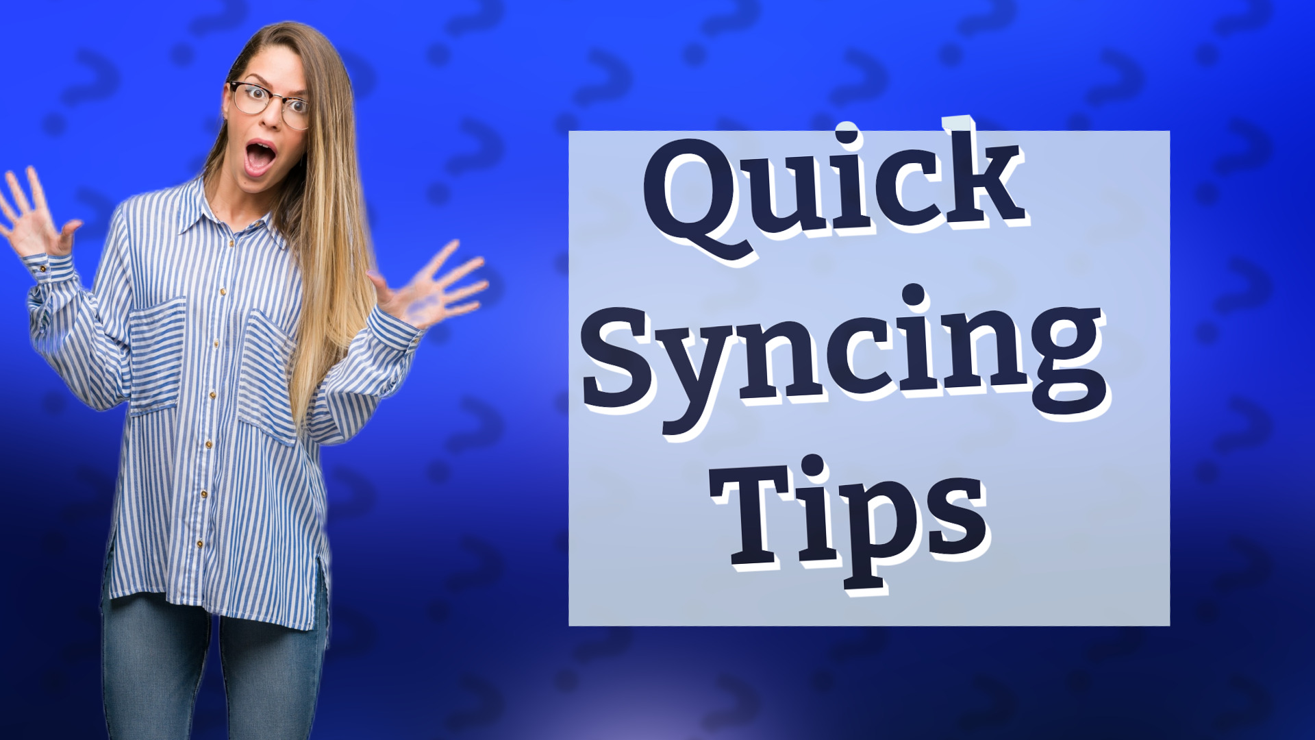Quick Syncing Tips