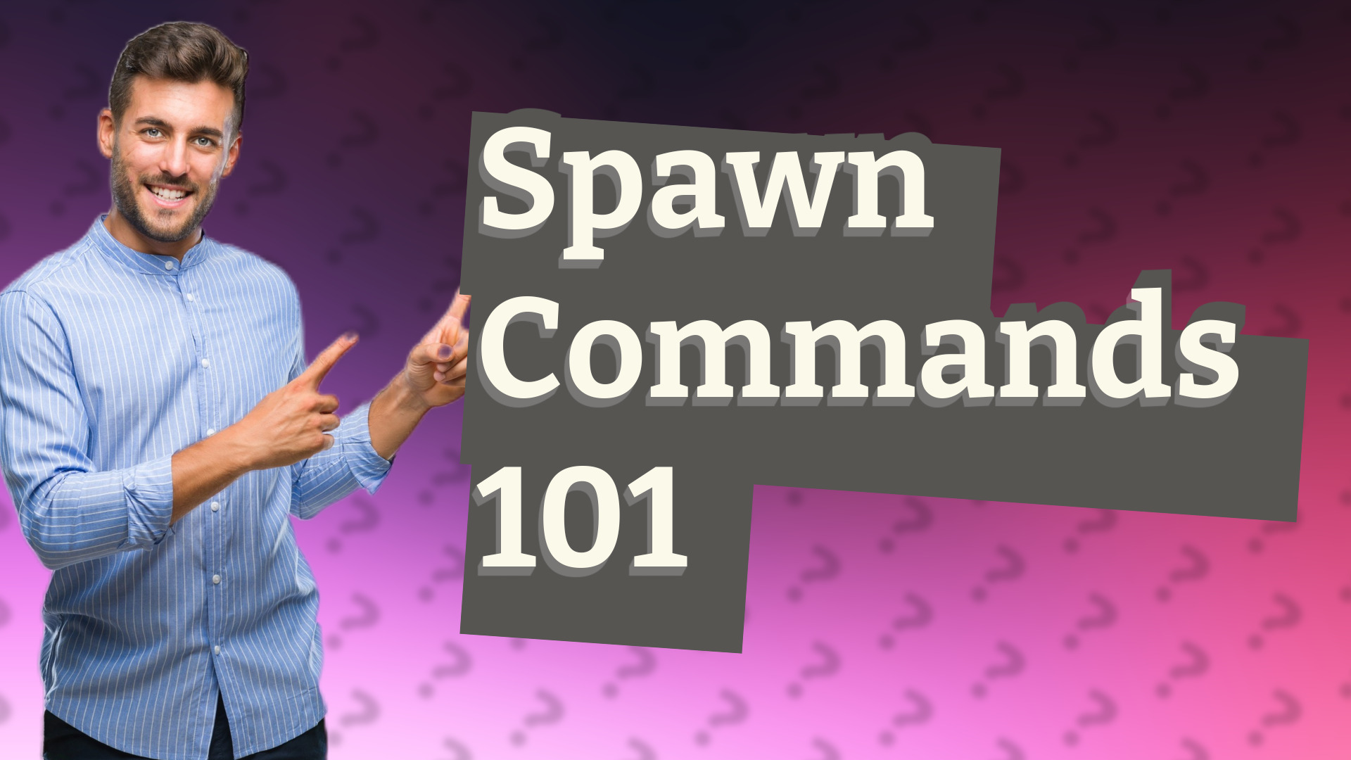 Spawn Commands 101