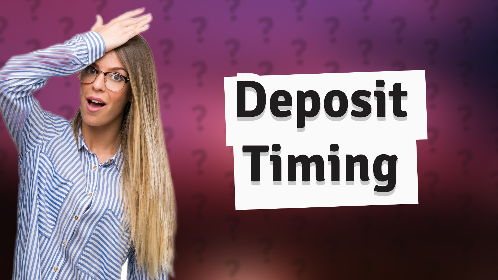 Deposit Timing